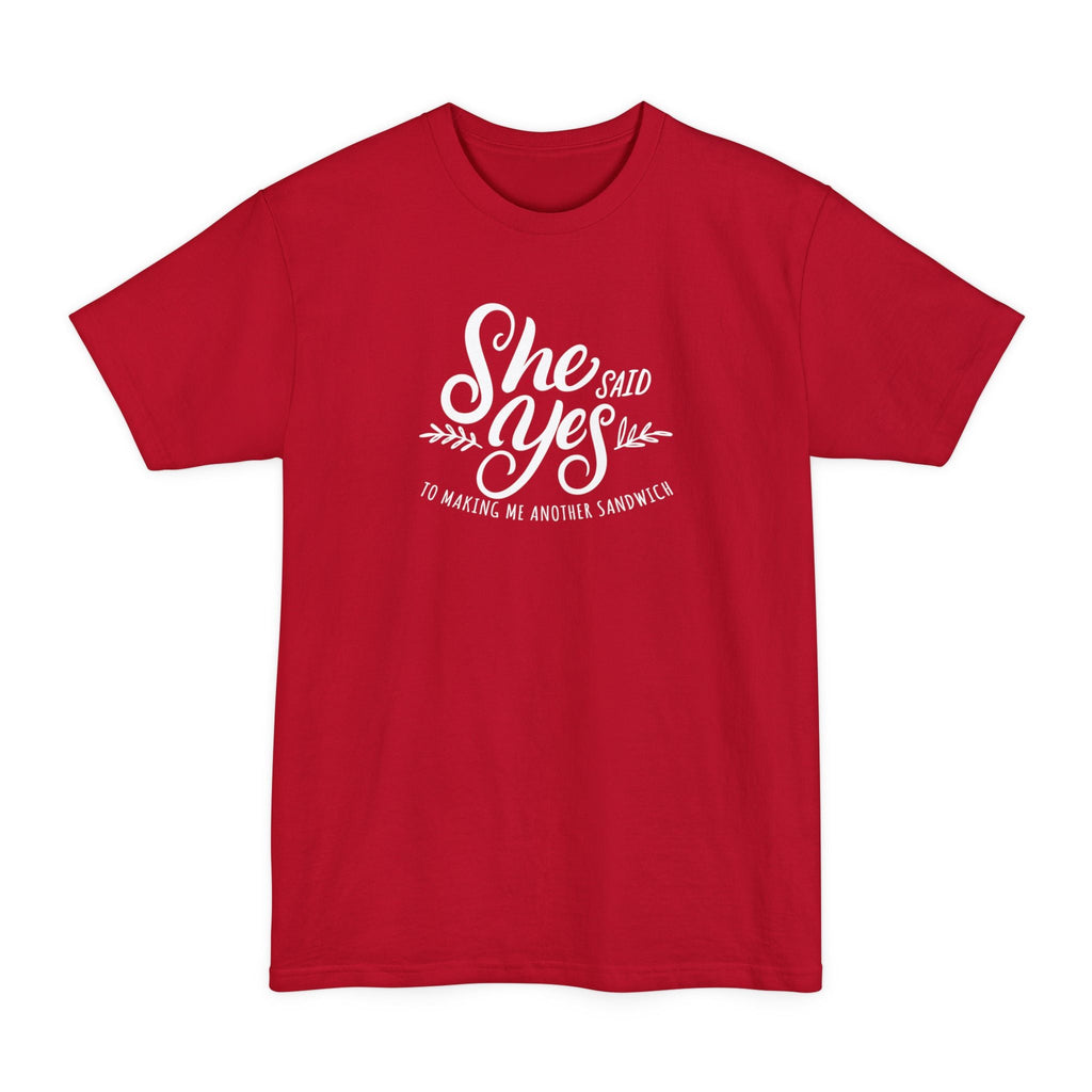 She Said Yes To Making Me Another Sandwich - Men's Tall T-Shirt