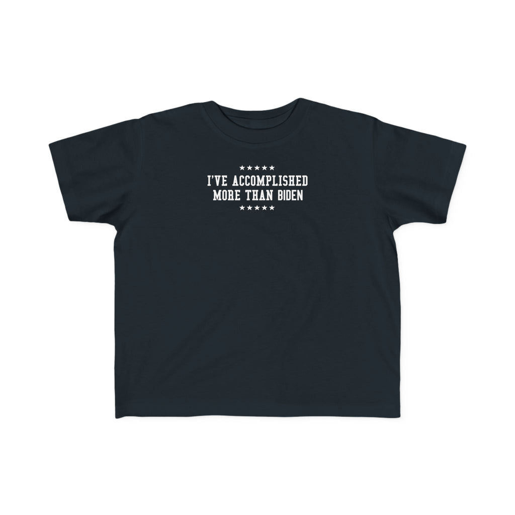 I've Accomplished More Than Biden - Toddler  T-Shirt