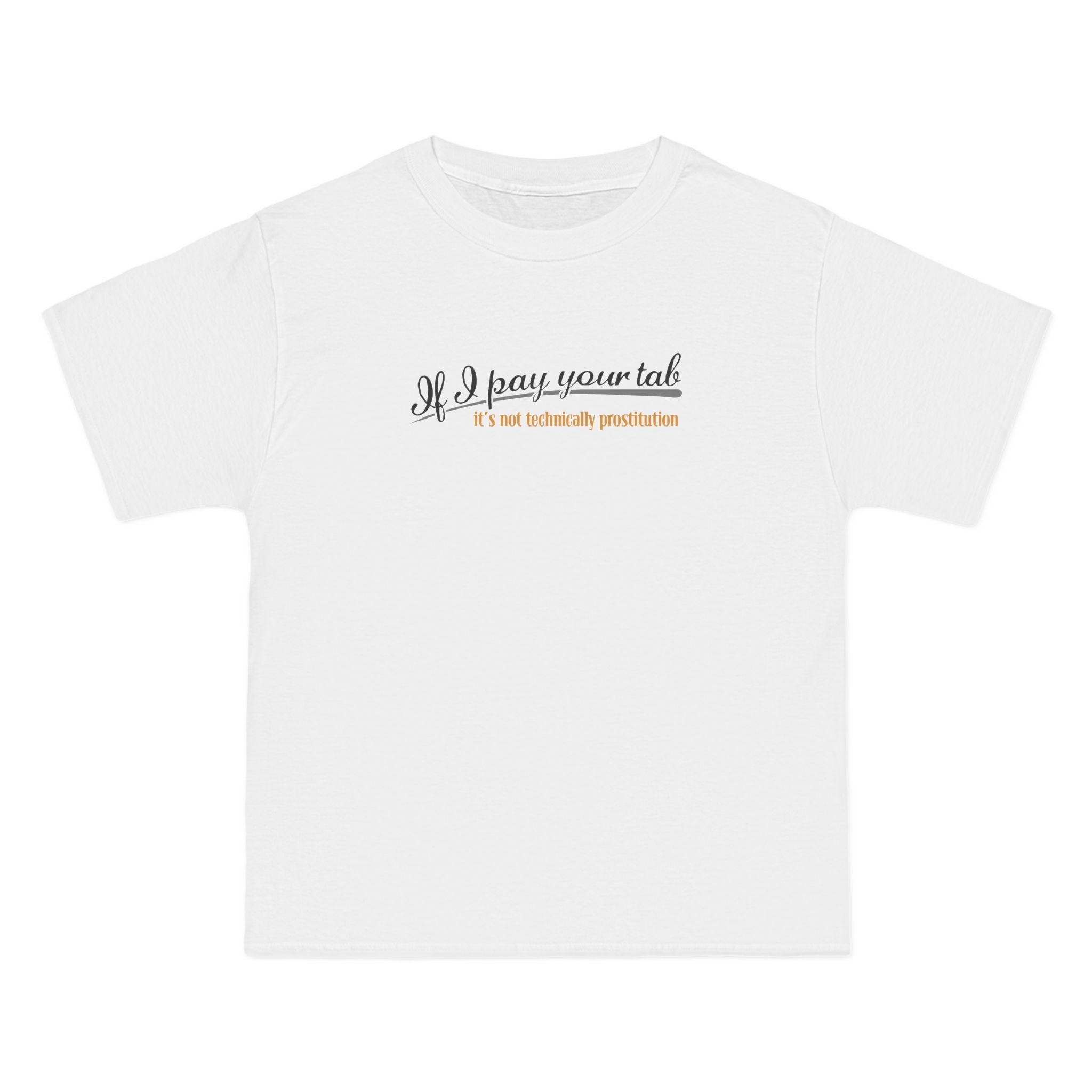 If I Pay Your Tab It's Not Technically Prostitution - Men's Heavyweight T-Shirt