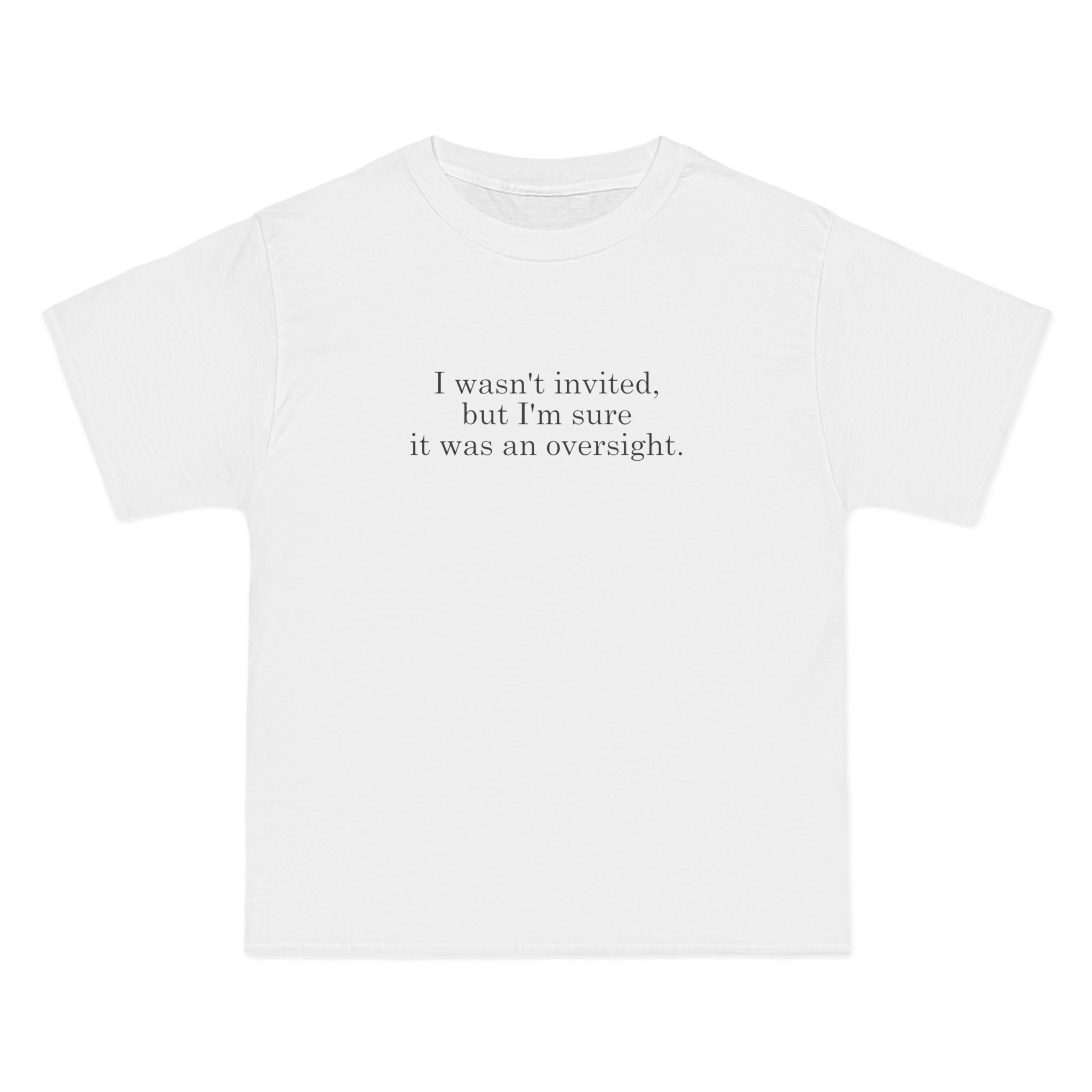 I Wasn't Invited But I'm Sure It Was An Oversight - Men's Heavyweight T-Shirt