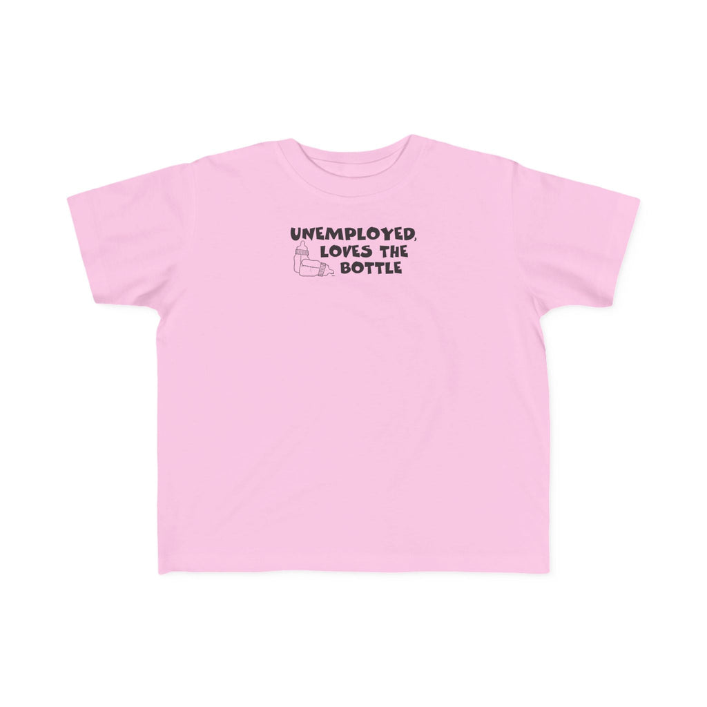 Unemployed Loves The Bottle - Toddler T-Shirt