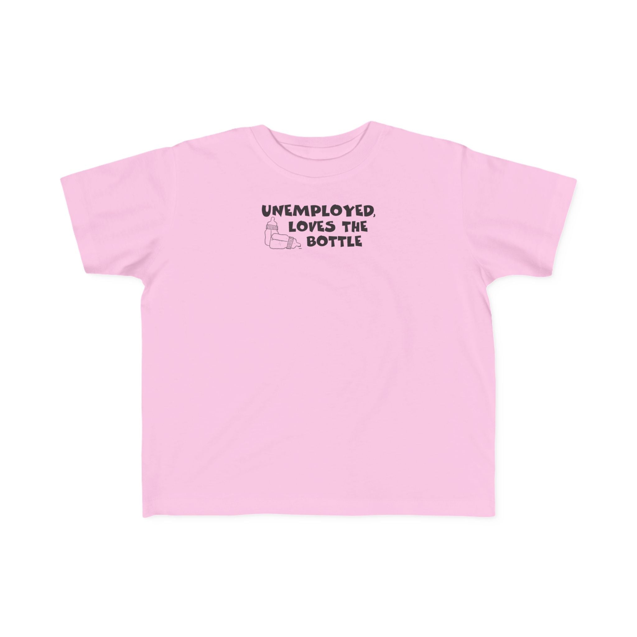 Unemployed Loves The Bottle - Toddler T-Shirt
