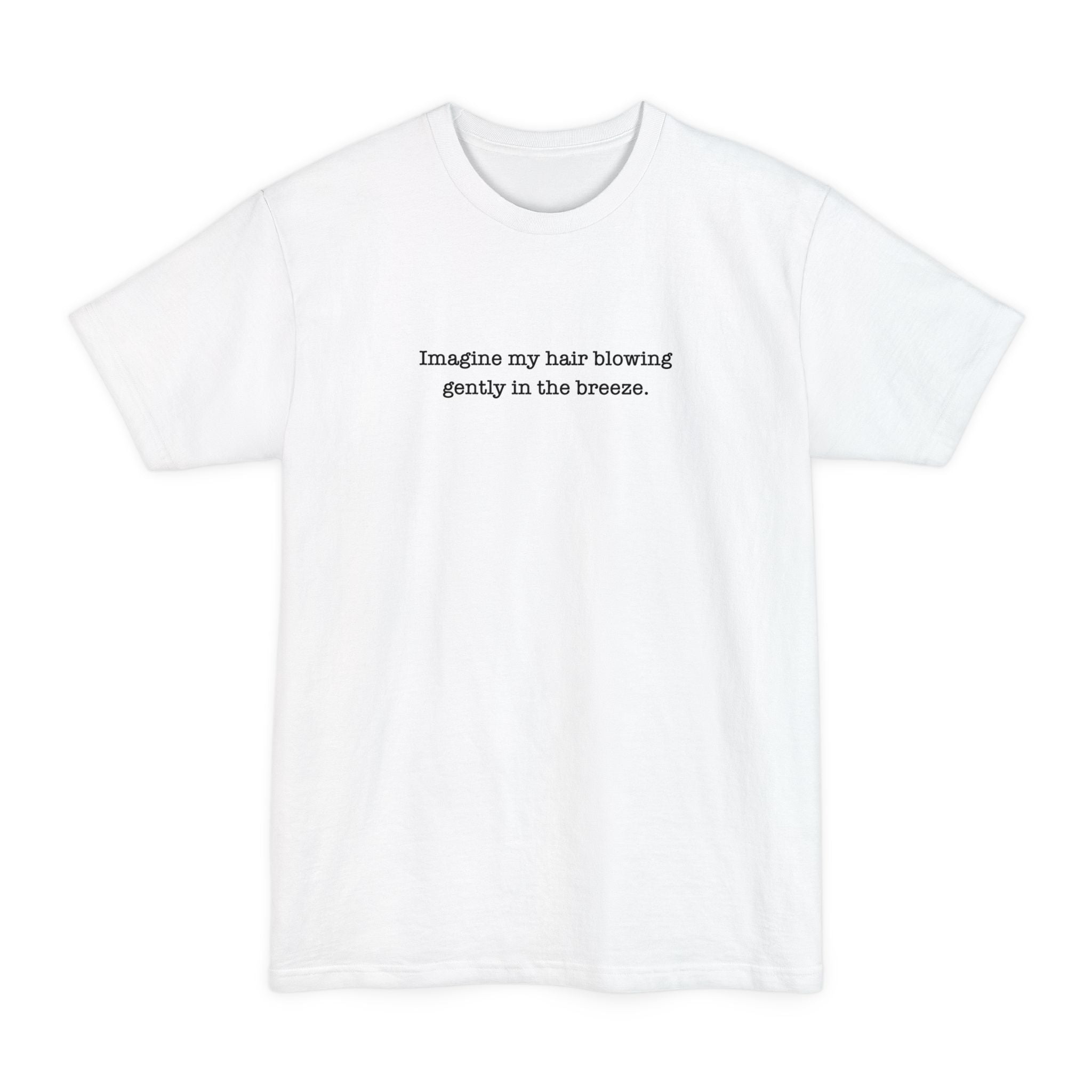 Imagine My Hair Blowing Gently In The Breeze - Men's Tall T-Shirt
