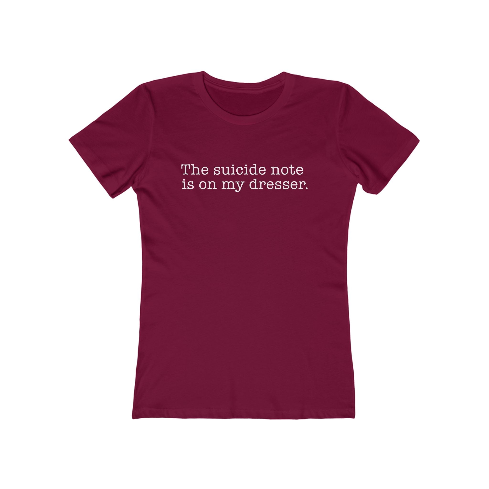 The Suicide Note Is On My Dresser  - Women’s T-Shirt