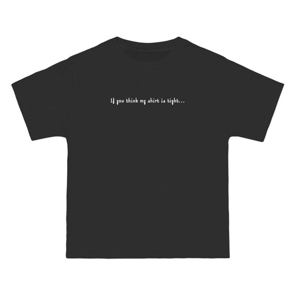 If You Think My Shirt Is Tight... - Men's Heavyweight T-Shirt