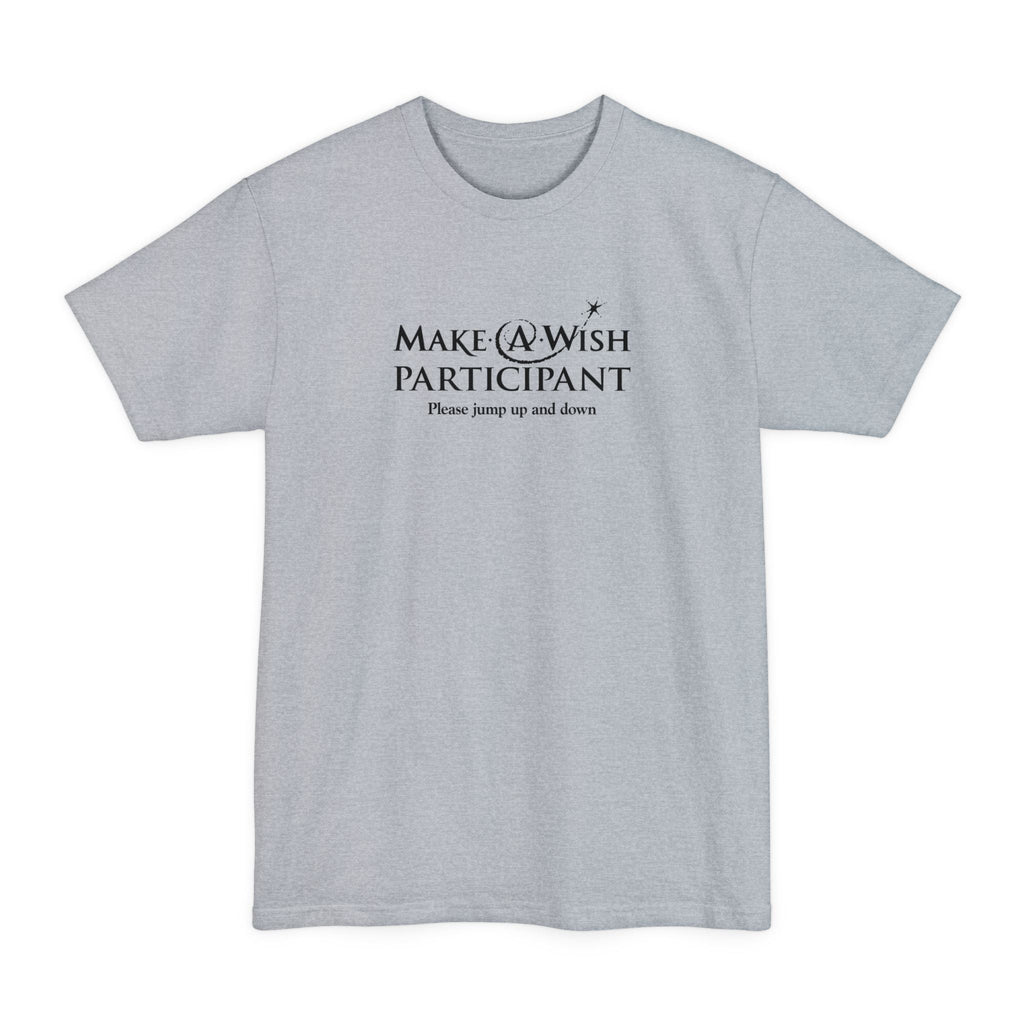 Make A Wish Participant Please Jump Up And Down - Men's Tall T-Shirt