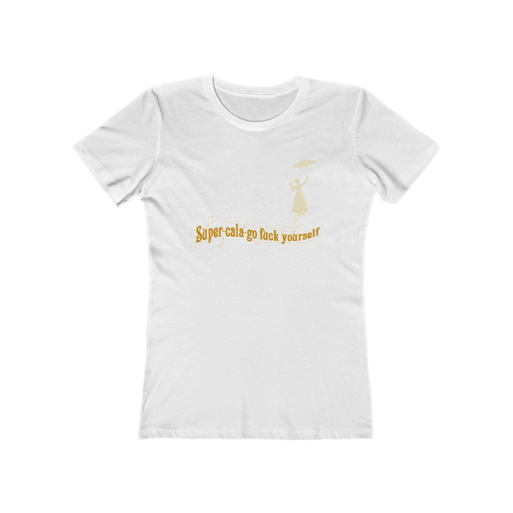 Super-Cala-Go Fuck Yourself - Women’s T-Shirt