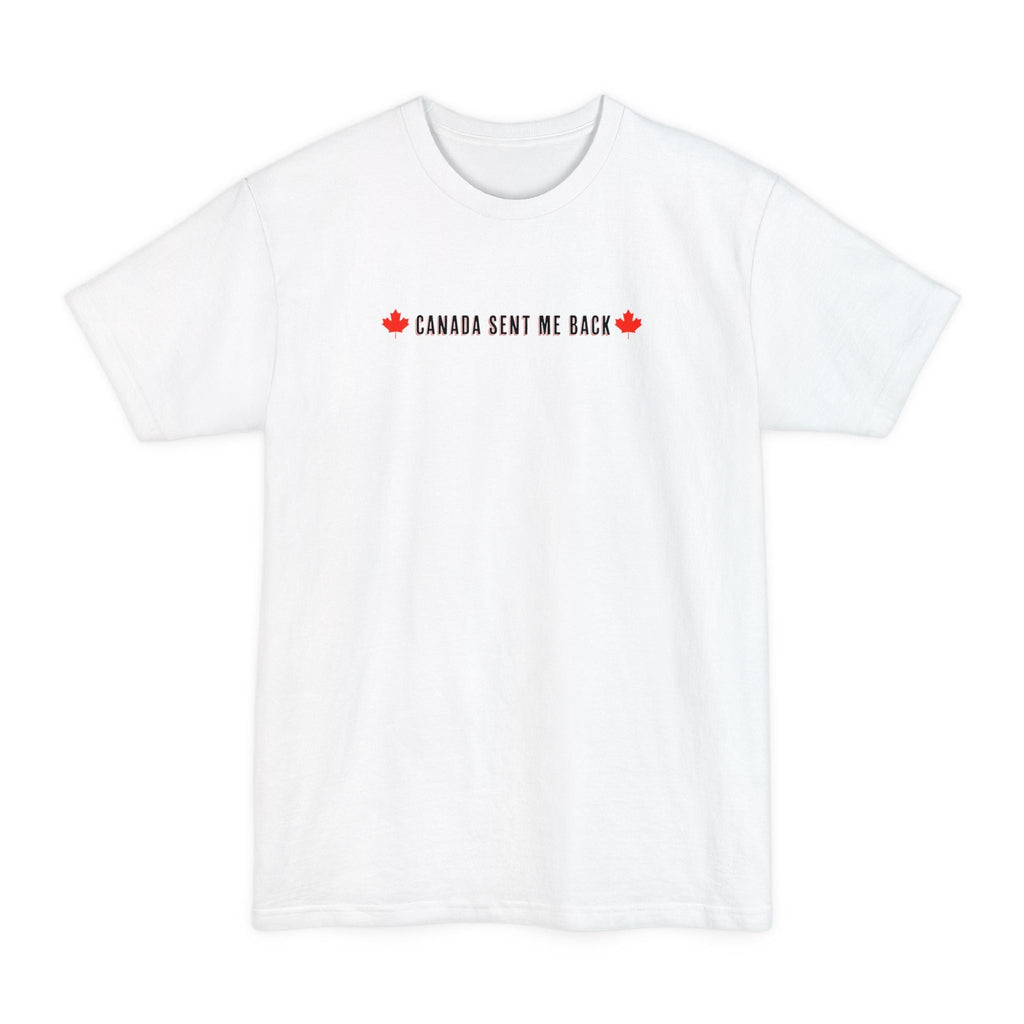 Canada Sent Me Back - Men's Tall T-Shirt