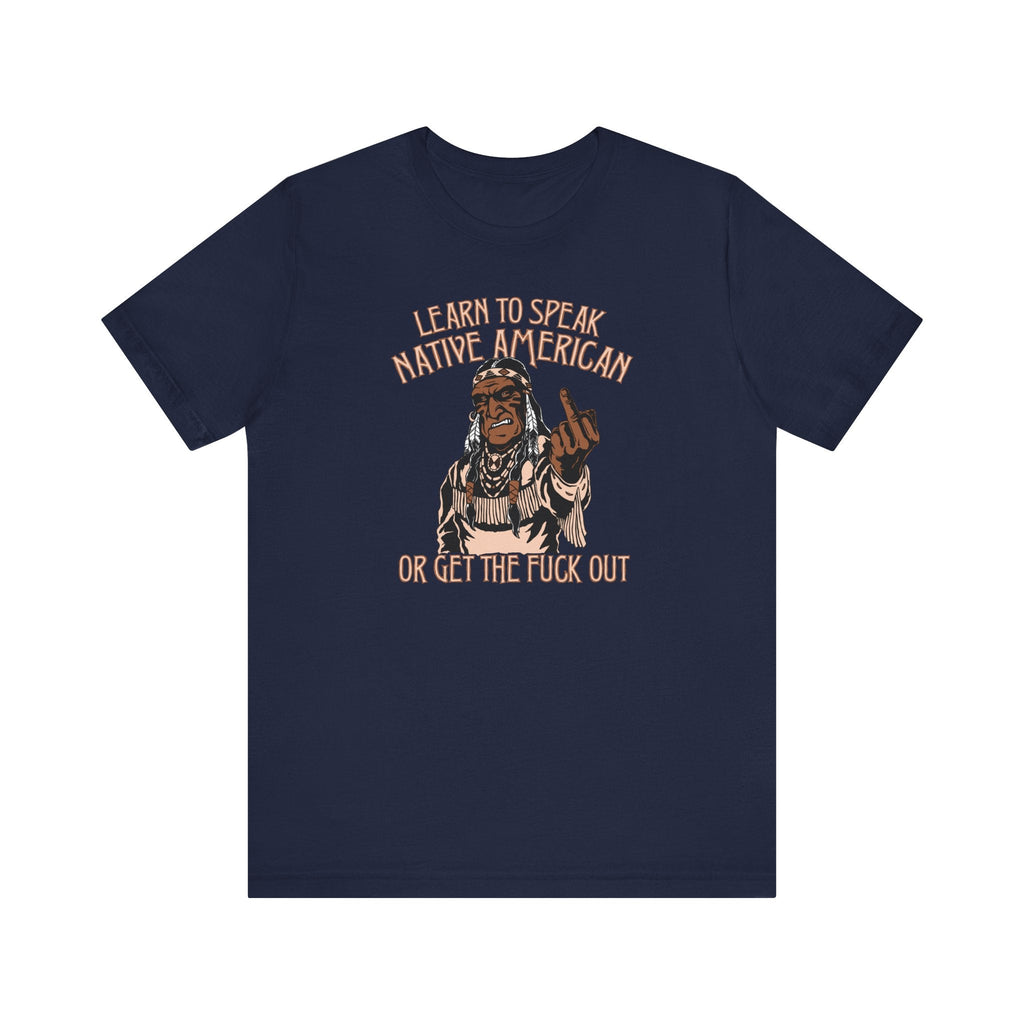 Learn To Speak Native American Or Get The Fuck Out - Men's T-Shirt