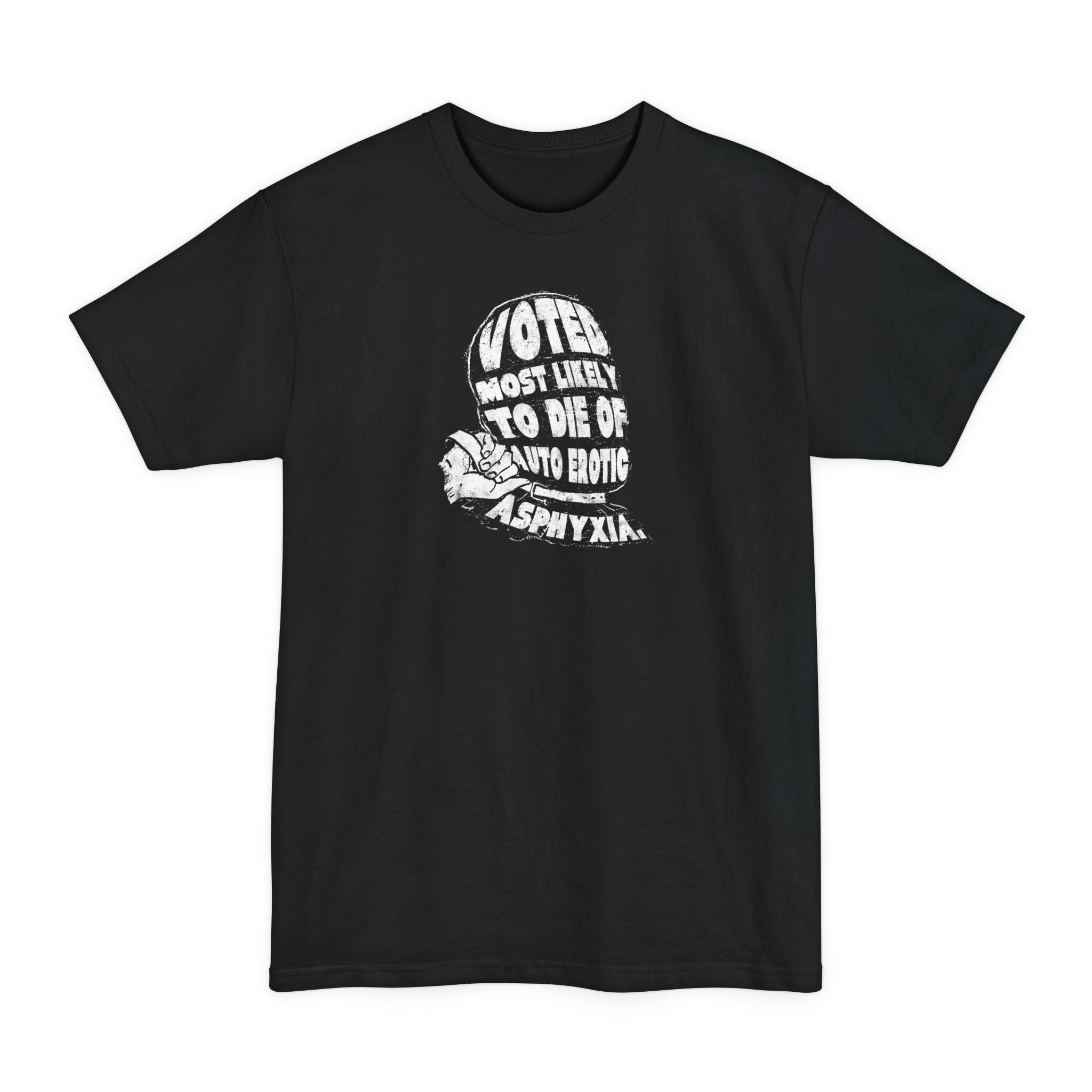 Voted Most Likely To Die Of Auto Erotic Asphyxia. - Men's Tall T-Shirt
