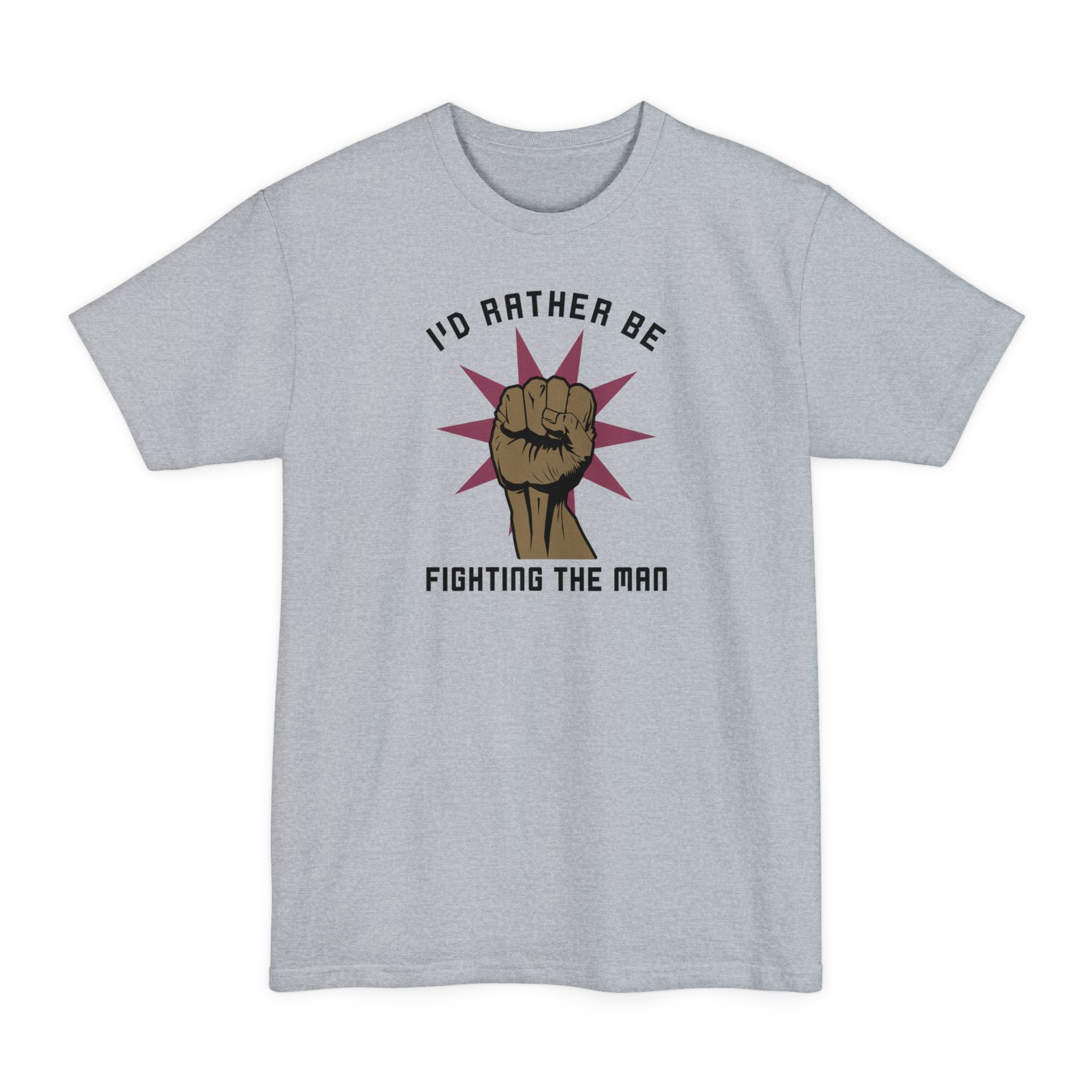 I'd Rather Be Fighting The Man - Men's Tall T-Shirt