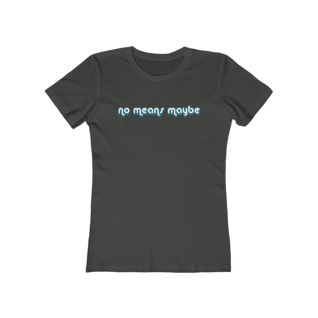 No Means Maybe - Women’s T-Shirt