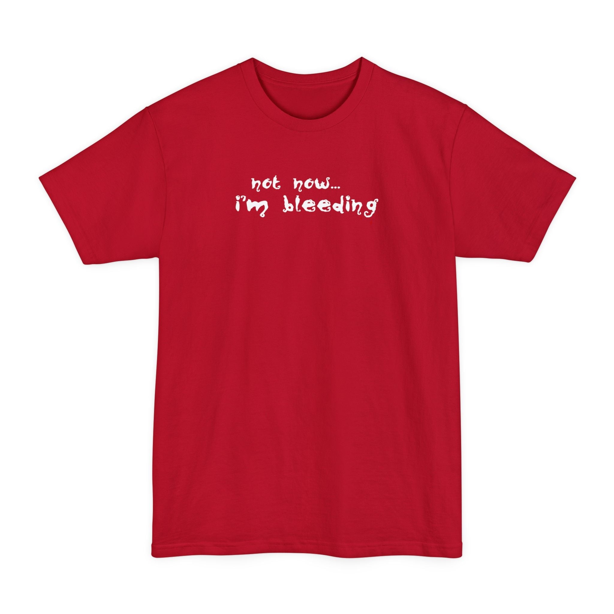 Not Now - I'm Bleeding - Men's Tall T-Shirt