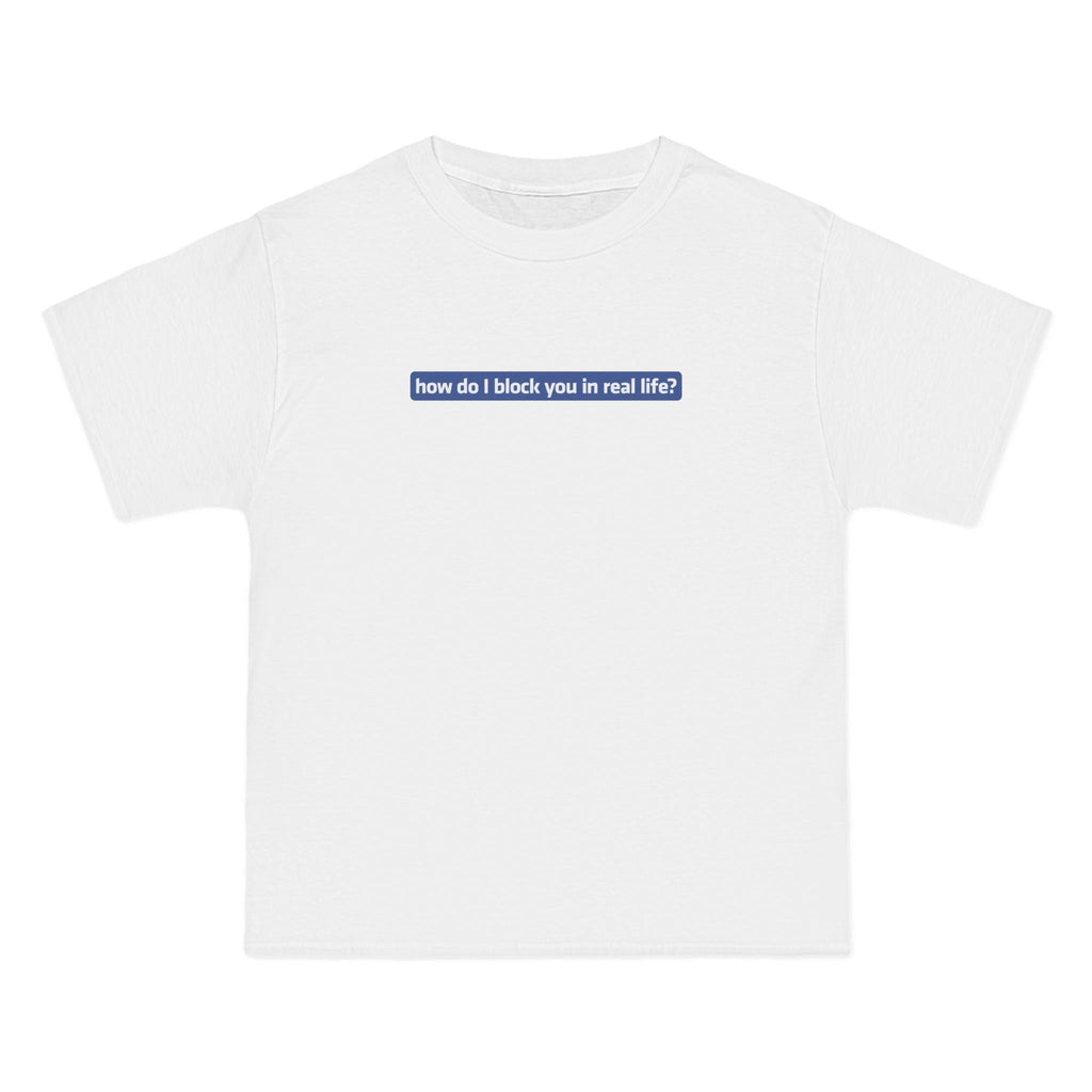 How Do I Block You In Real Life? - Men's Heavyweight T-Shirt