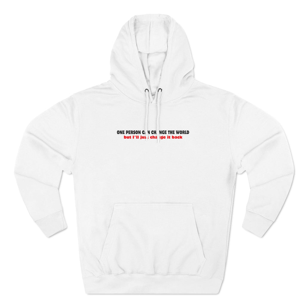 One Person Can Change The World - But I'll Just Change It Back - Hoodie