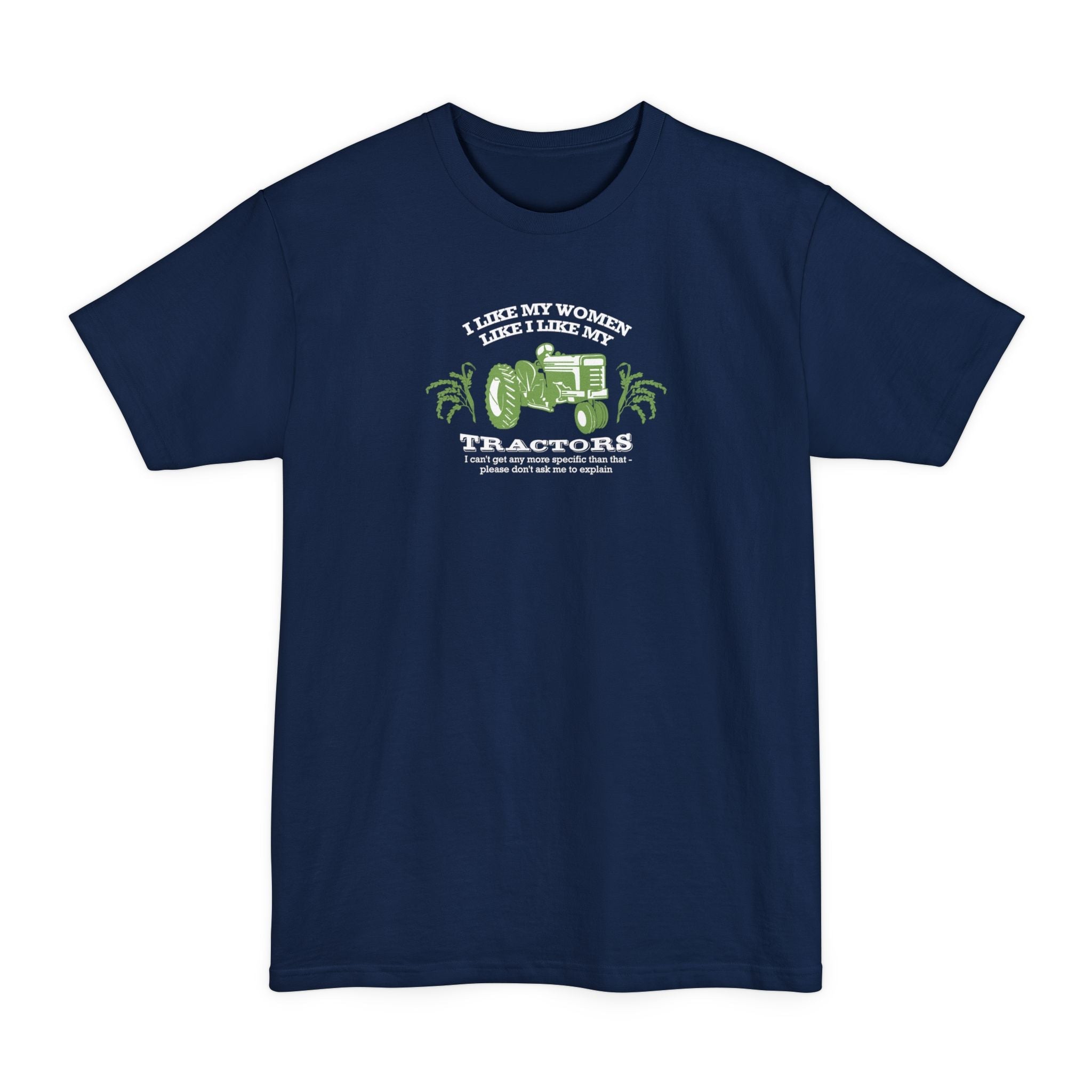 I Like My Women Like I Like My Tractors - Men's Tall T-Shirt