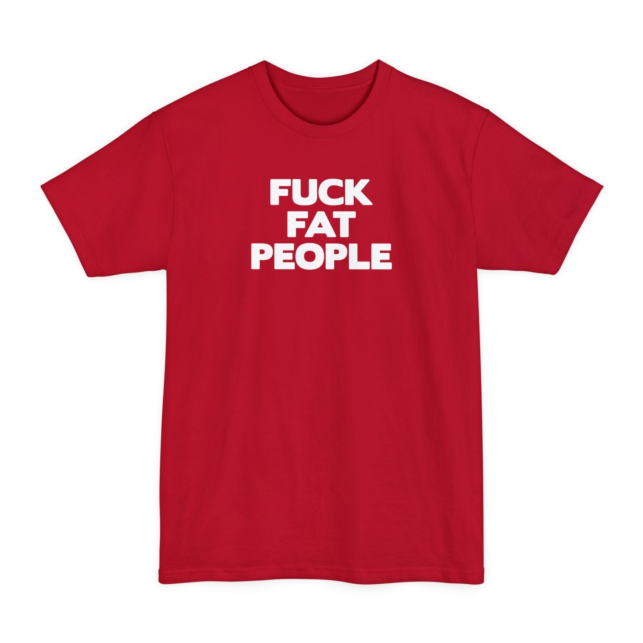 Fuck Fat People - Men's Tall T-Shirt