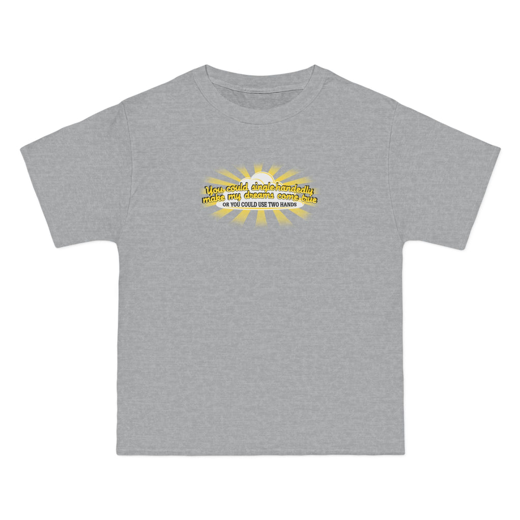 You Could Single-Handedly Make My Dreams Come True - Or You Could Use Two Hands - Men's Heavyweight T-Shirt