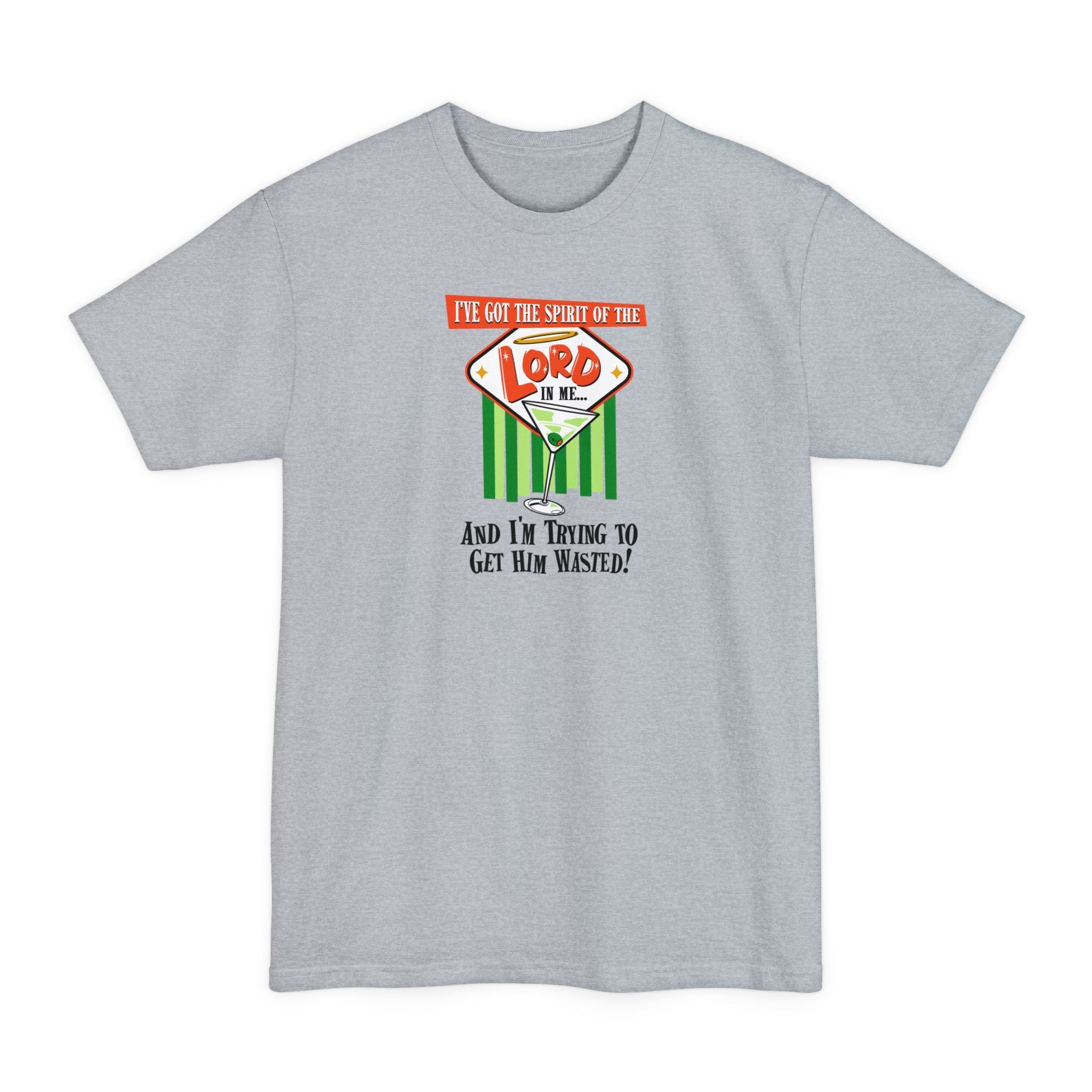 I've Got The Spirit Of The Lord In Me - And I'm Trying To Get Him Wasted - Men's Tall T-Shirt