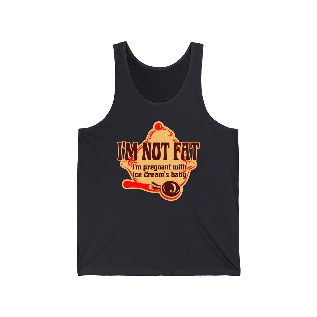 I'm Not Fat - I'm Pregnant With Ice Cream's Baby - Unisex Tank