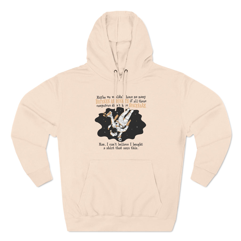 Maybe We Wouldn't Have So Many Drunken Astronauts If All These Computers Didn't Have Spacebars - Hoodie