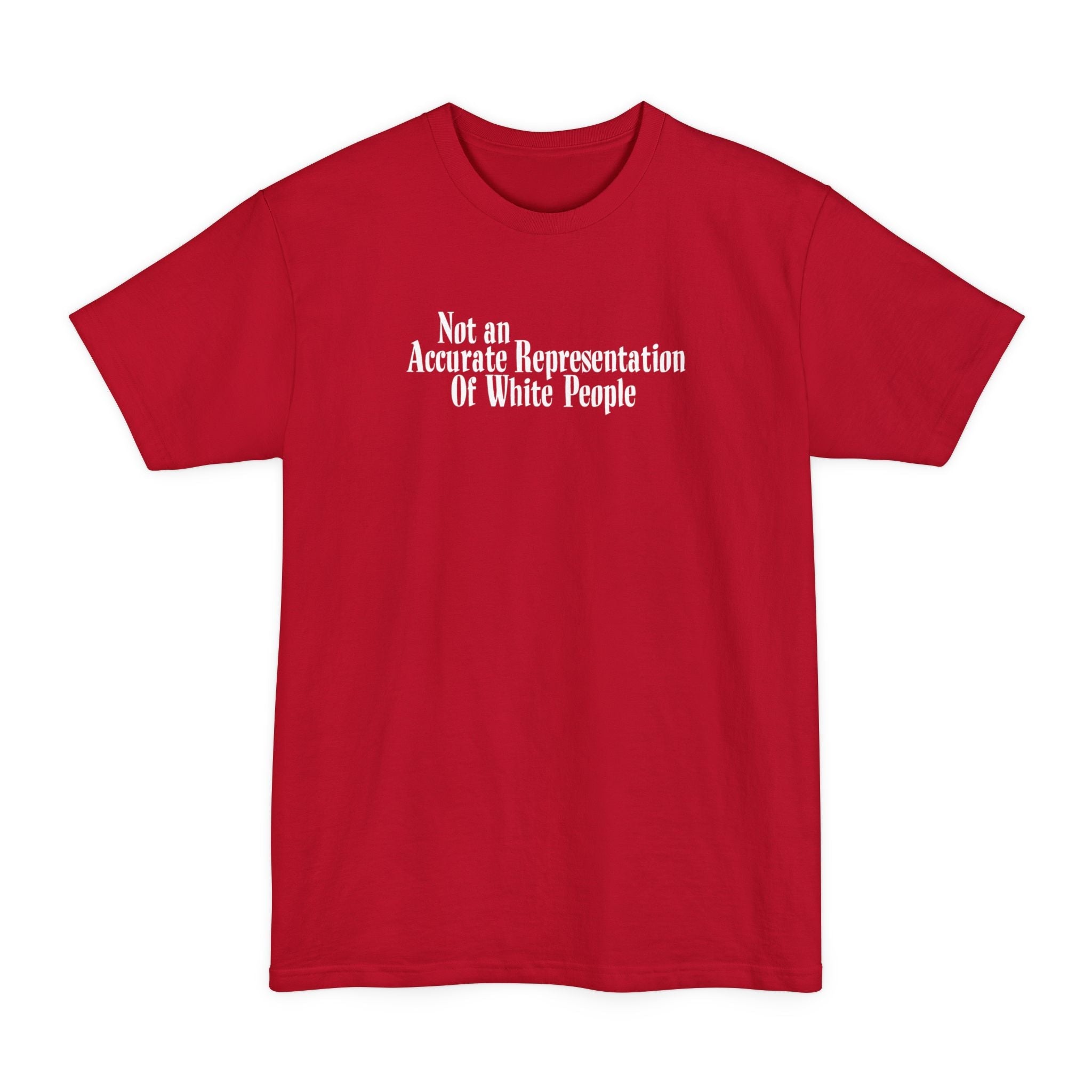 Not An Accurate Representation Of White People - Men's Tall T-Shirt