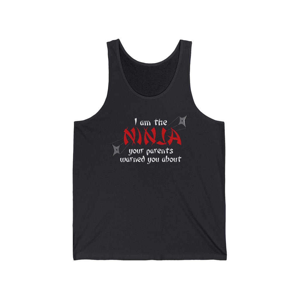 I Am The Ninja Your Parents Warned You About  - Unisex Tank