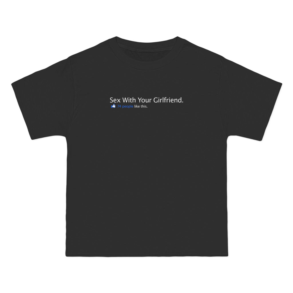 Sex With Your Girlfriend. 74  People Like This.  - Men's Heavyweight T-Shirt