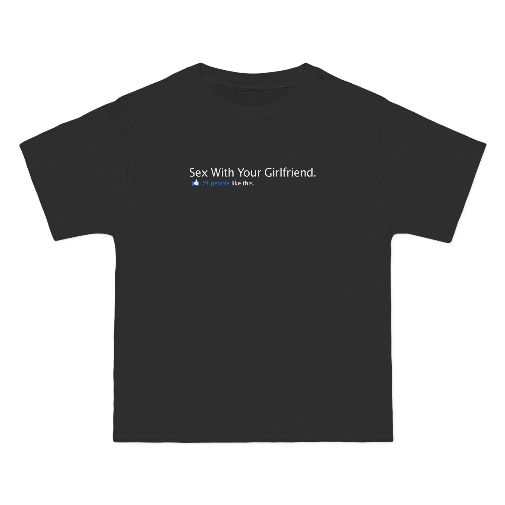 Sex With Your Girlfriend. 74  People Like This.  - Men's Heavyweight T-Shirt