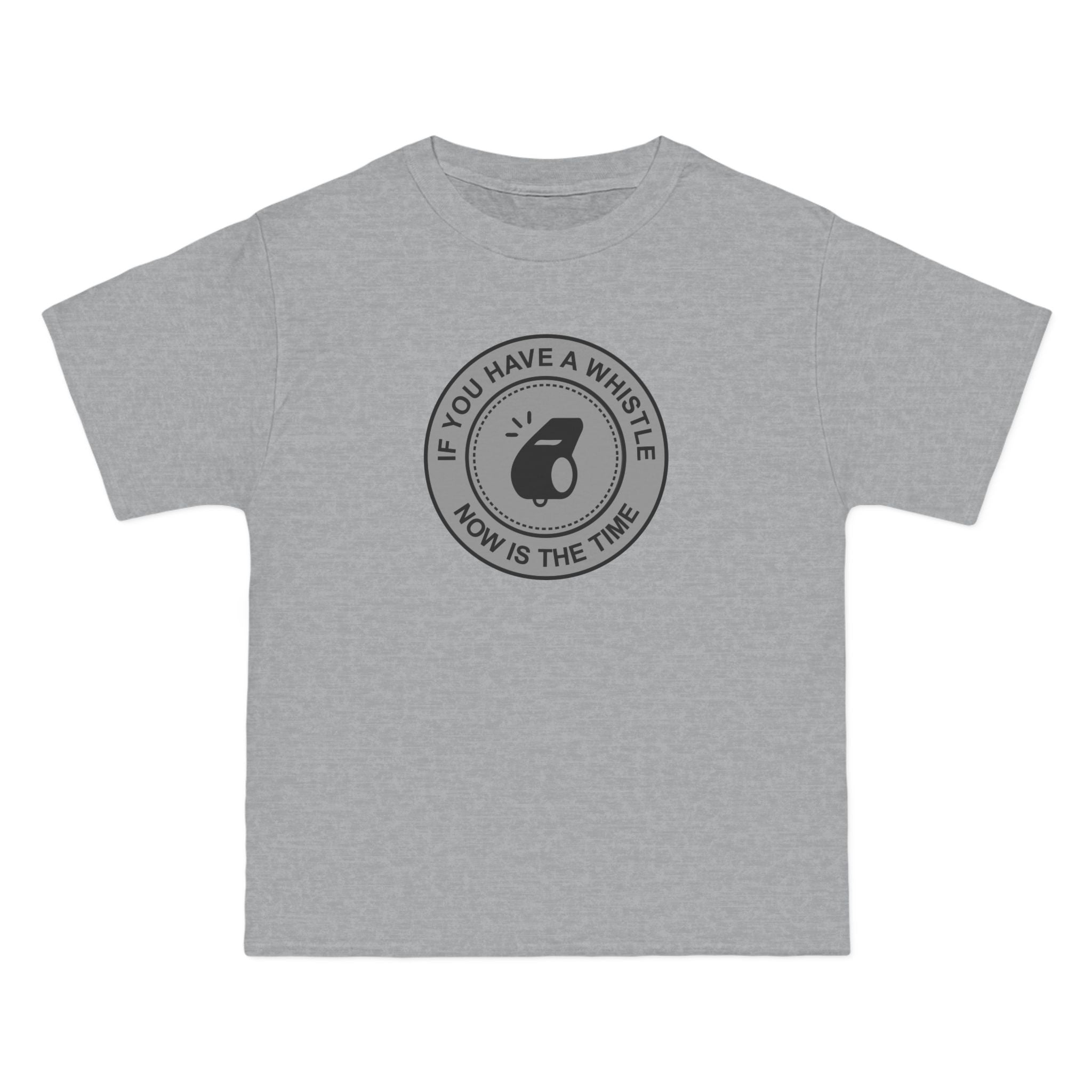 If You Have A Whistle Now Is The Time - Men's Heavyweight T-Shirt