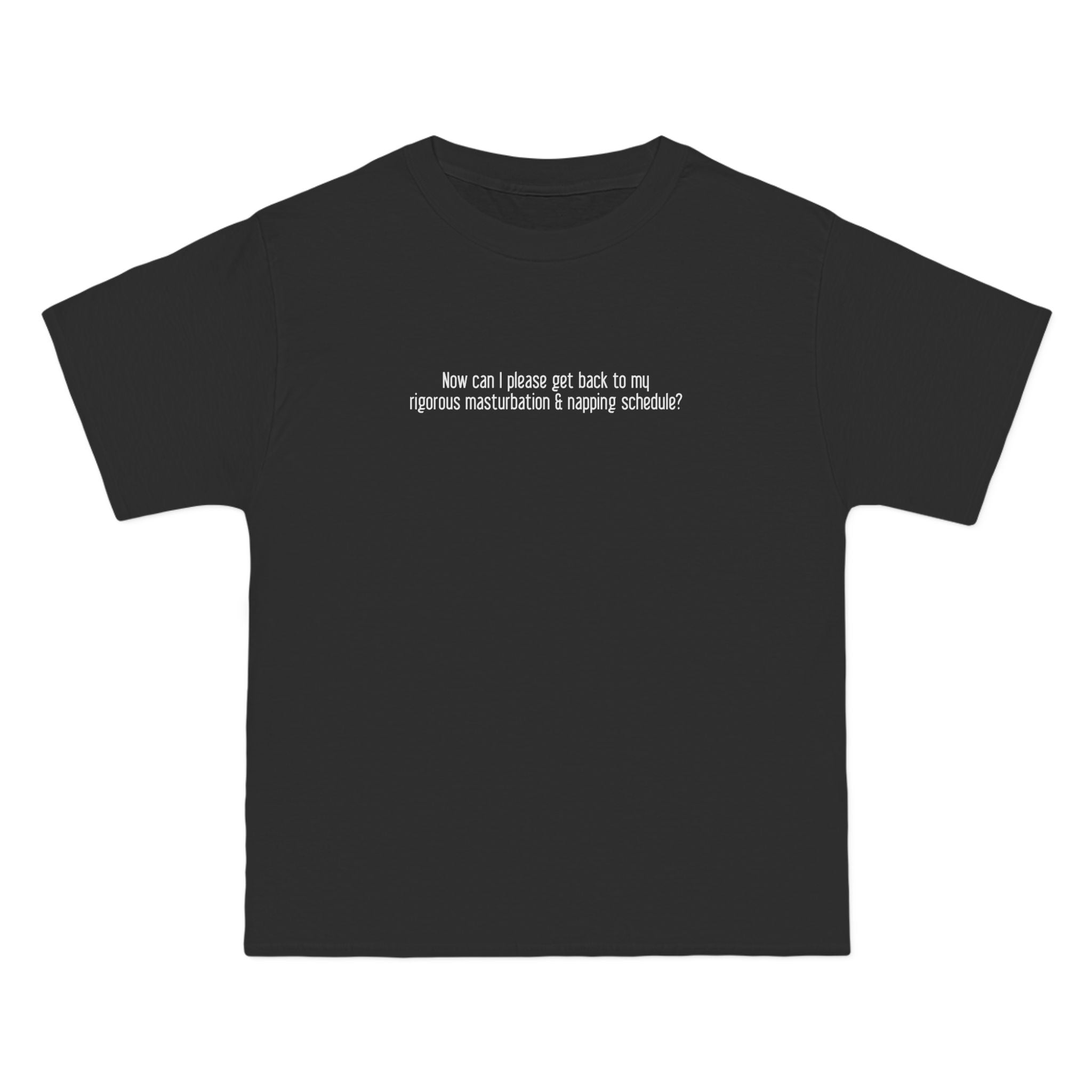 Now Can I Please Get Back To My Rigorous Masturbation & Napping Schedule? - Men's Heavyweight T-Shirt