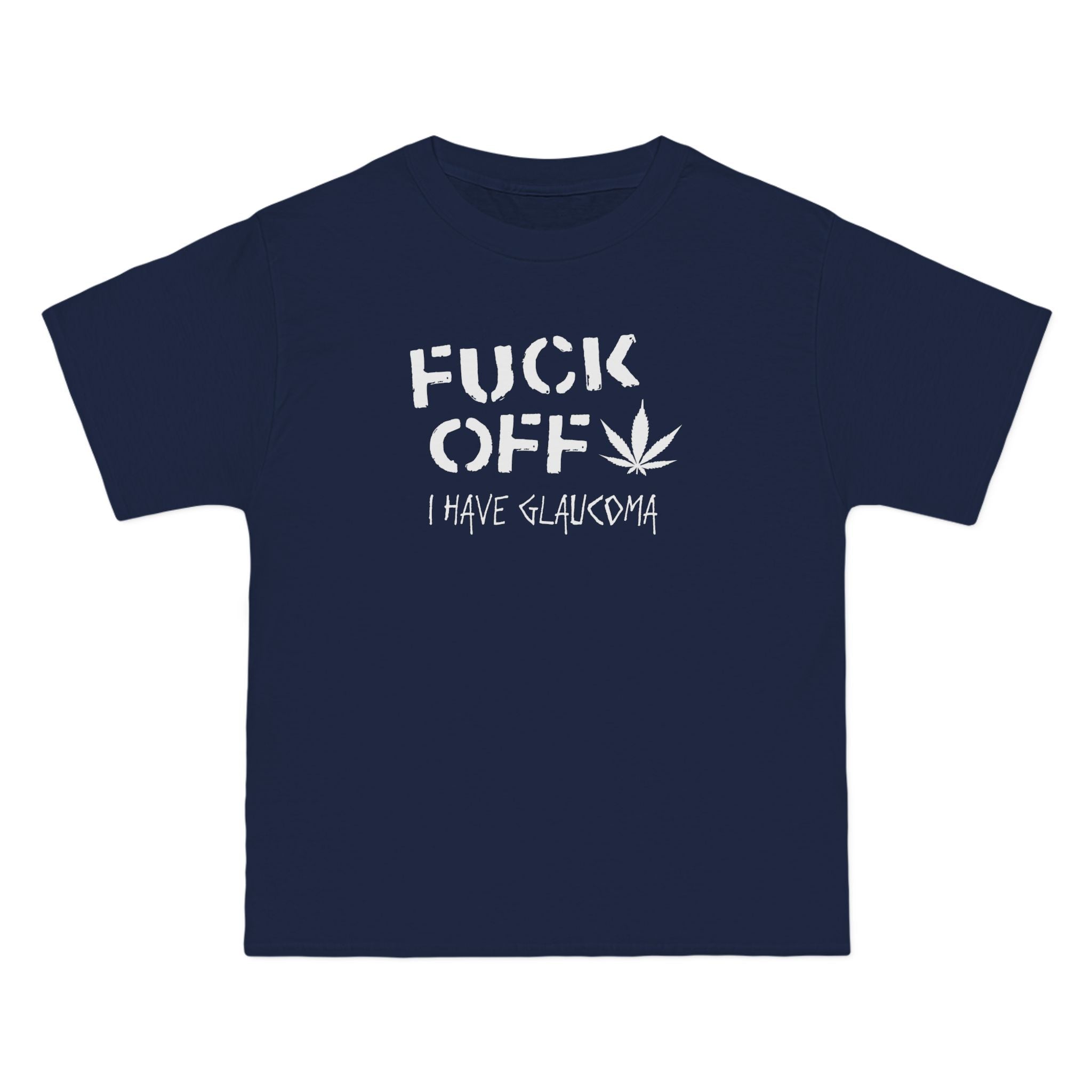 Fuck Off - I Have Glaucoma (With Pot Leaf) - Men's Heavyweight T-Shirt