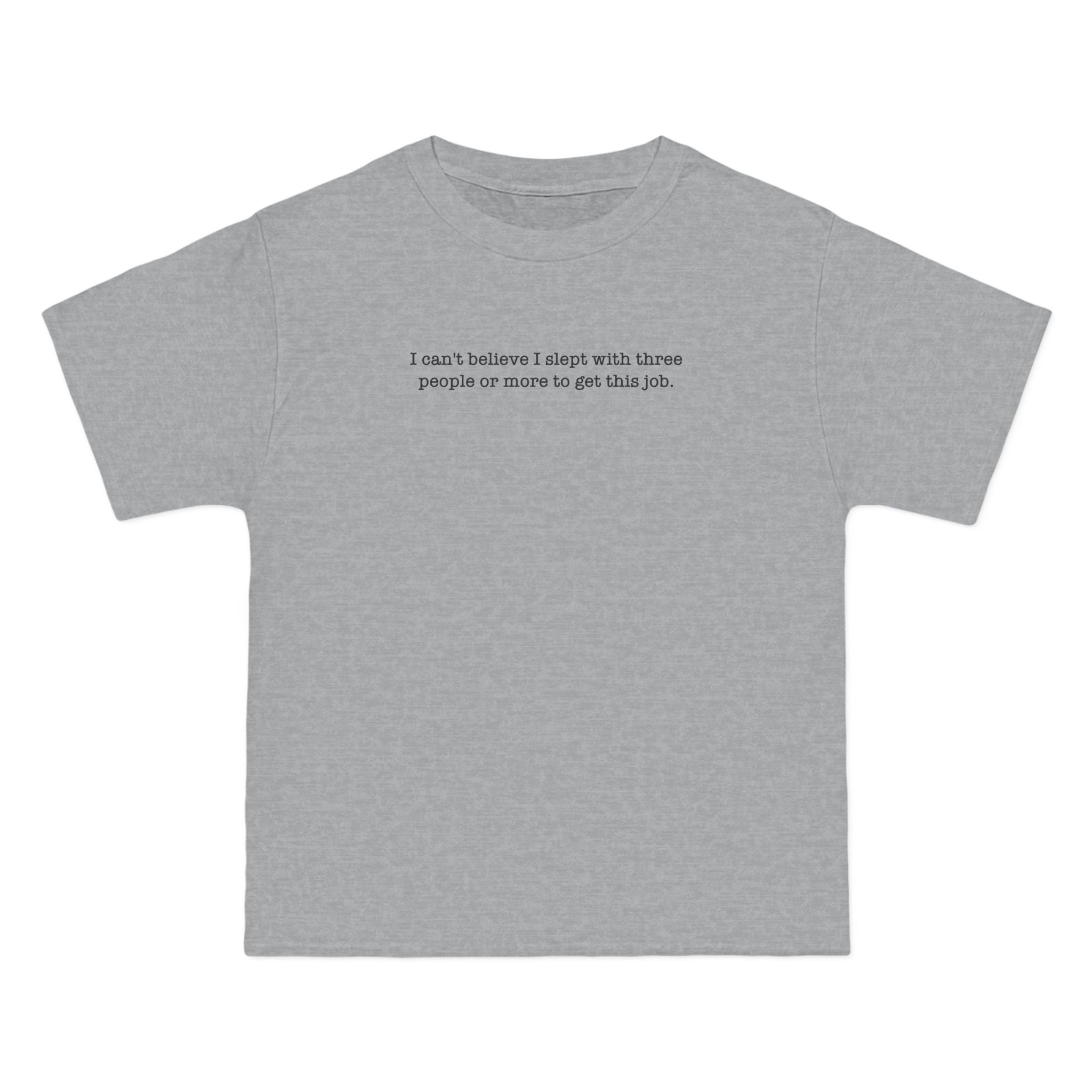 I Can't Believe I Slept With Three People Or More To Get This Job - Men's Heavyweight T-Shirt