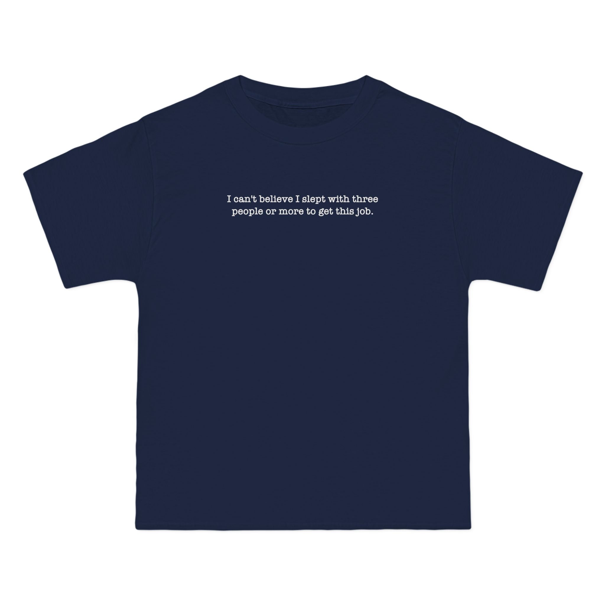 I Can't Believe I Slept With Three People Or More To Get This Job - Men's Heavyweight T-Shirt