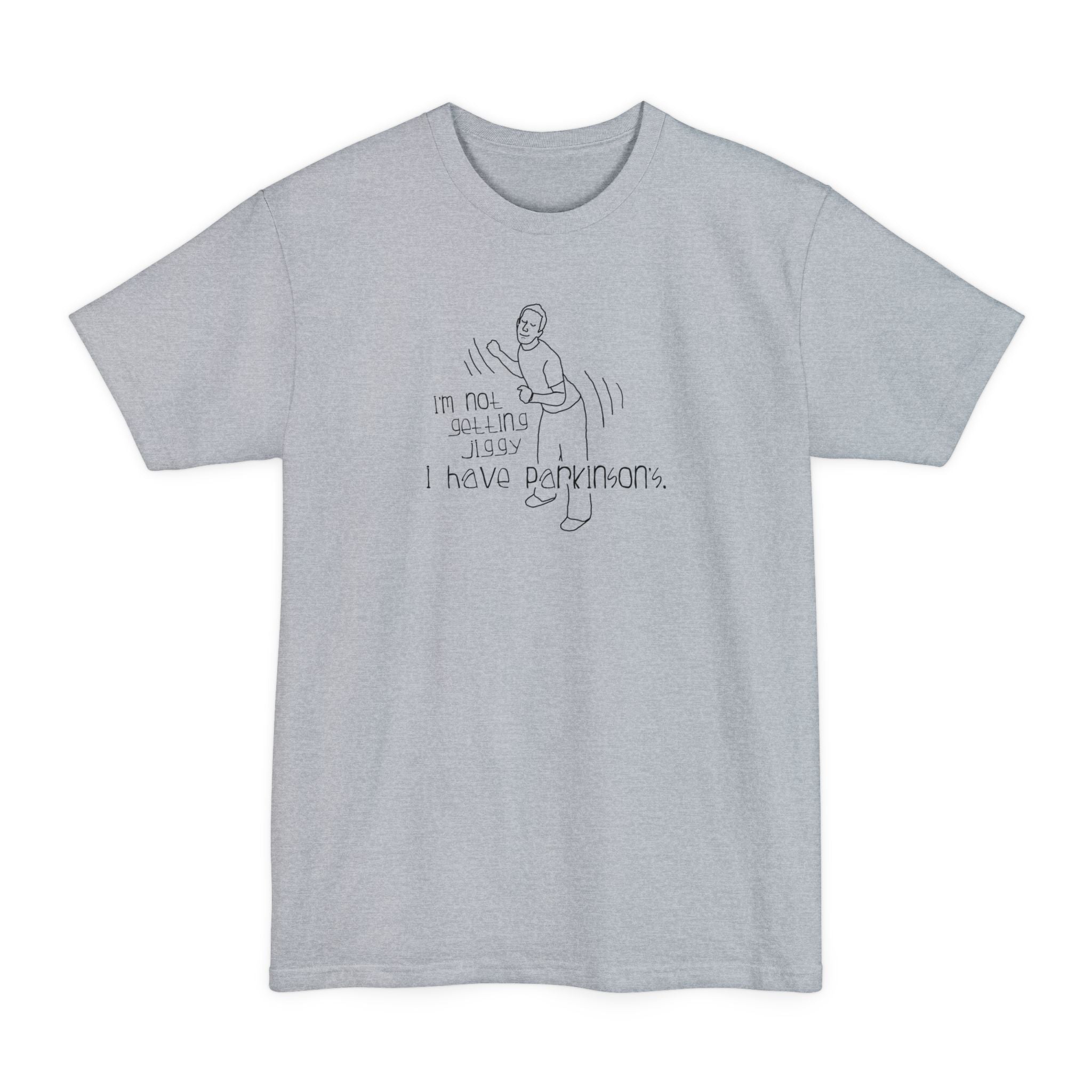 I'm Not Getting Jiggy - I Have Parkinson's - Men's Tall T-Shirt