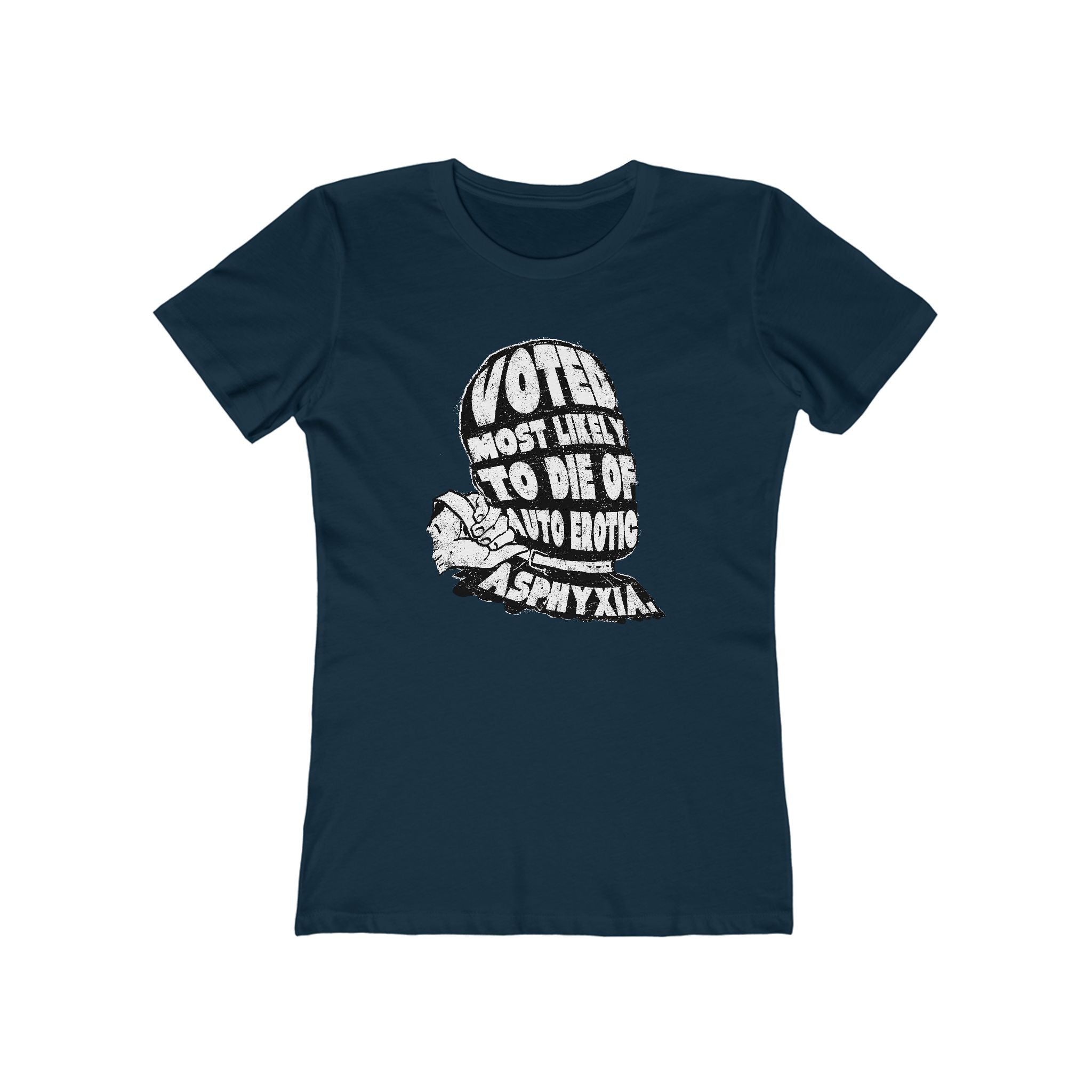 Voted Most Likely To Die Of Auto Erotic Asphyxia. - Women’s T-Shirt