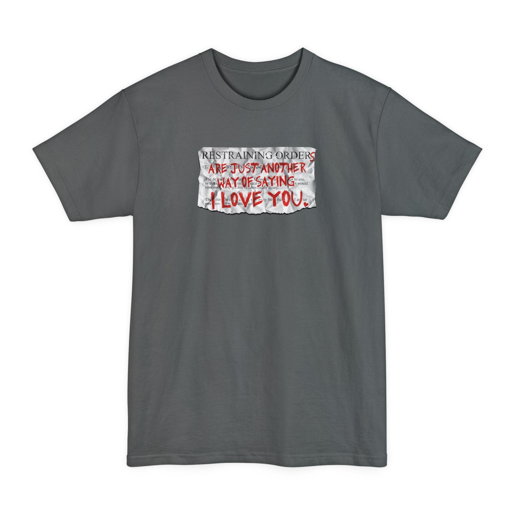 Restraining Orders Are Just Another Way Of Saying I Love You - Men's Tall T-Shirt