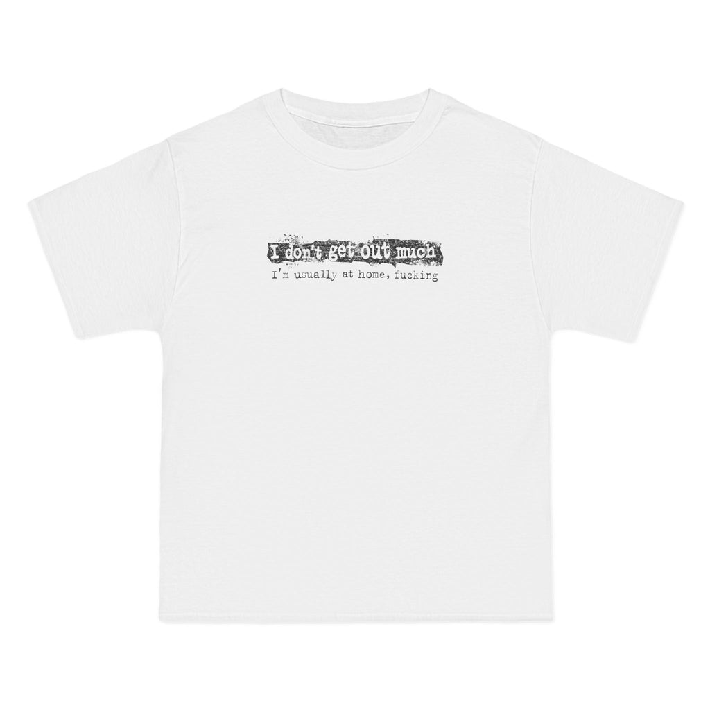 I Don't Get Out Much - I'm Usually At Home Fucking - Men's Heavyweight T-Shirt
