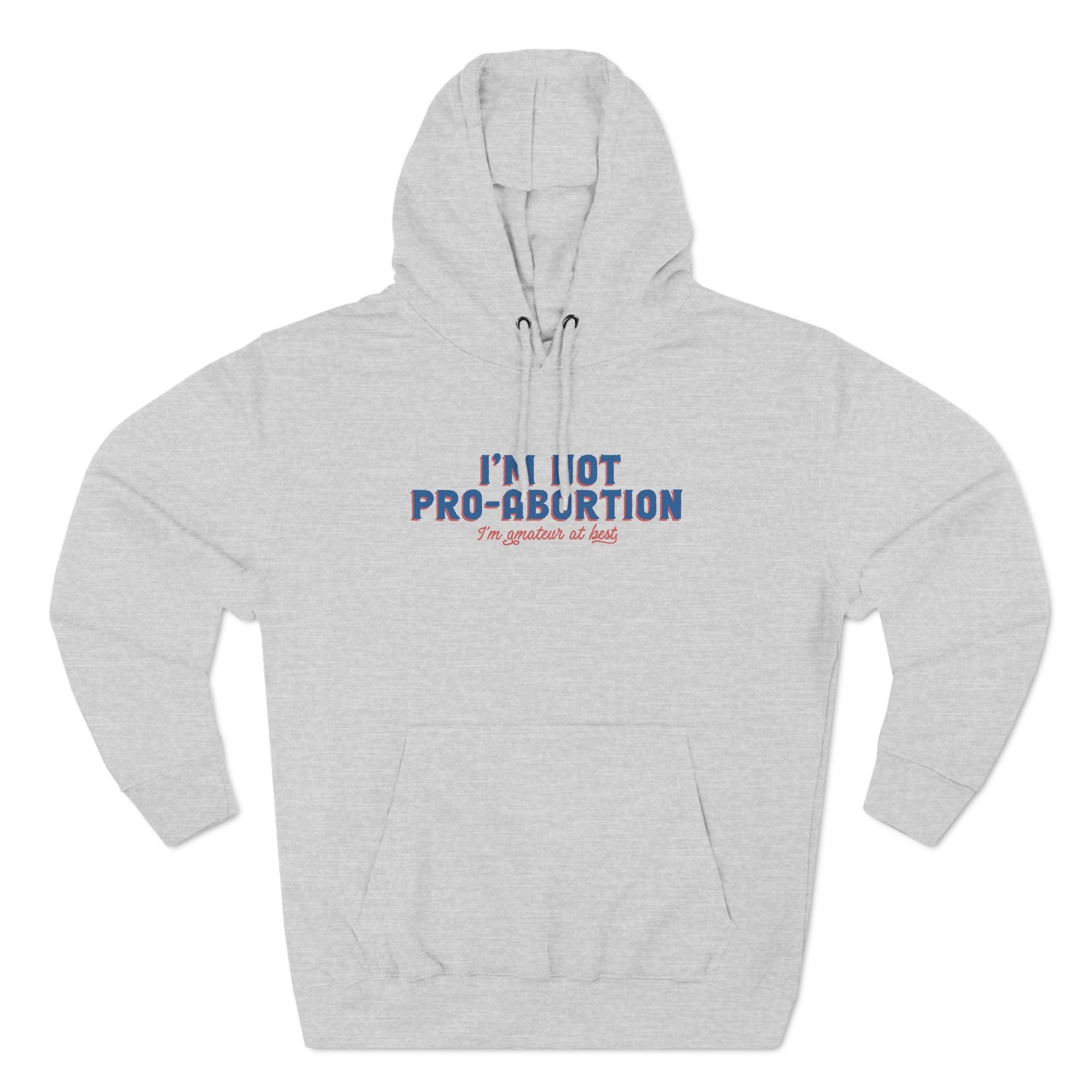 I'm Not Pro-Abortion. I'm Amateur At Best. - Hoodie