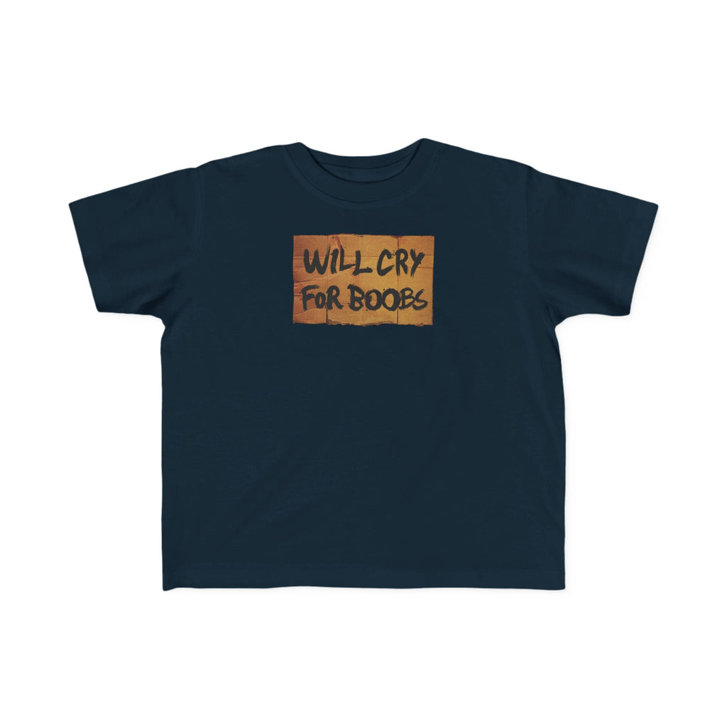 Will Cry For Boobs - Toddler T-Shirt