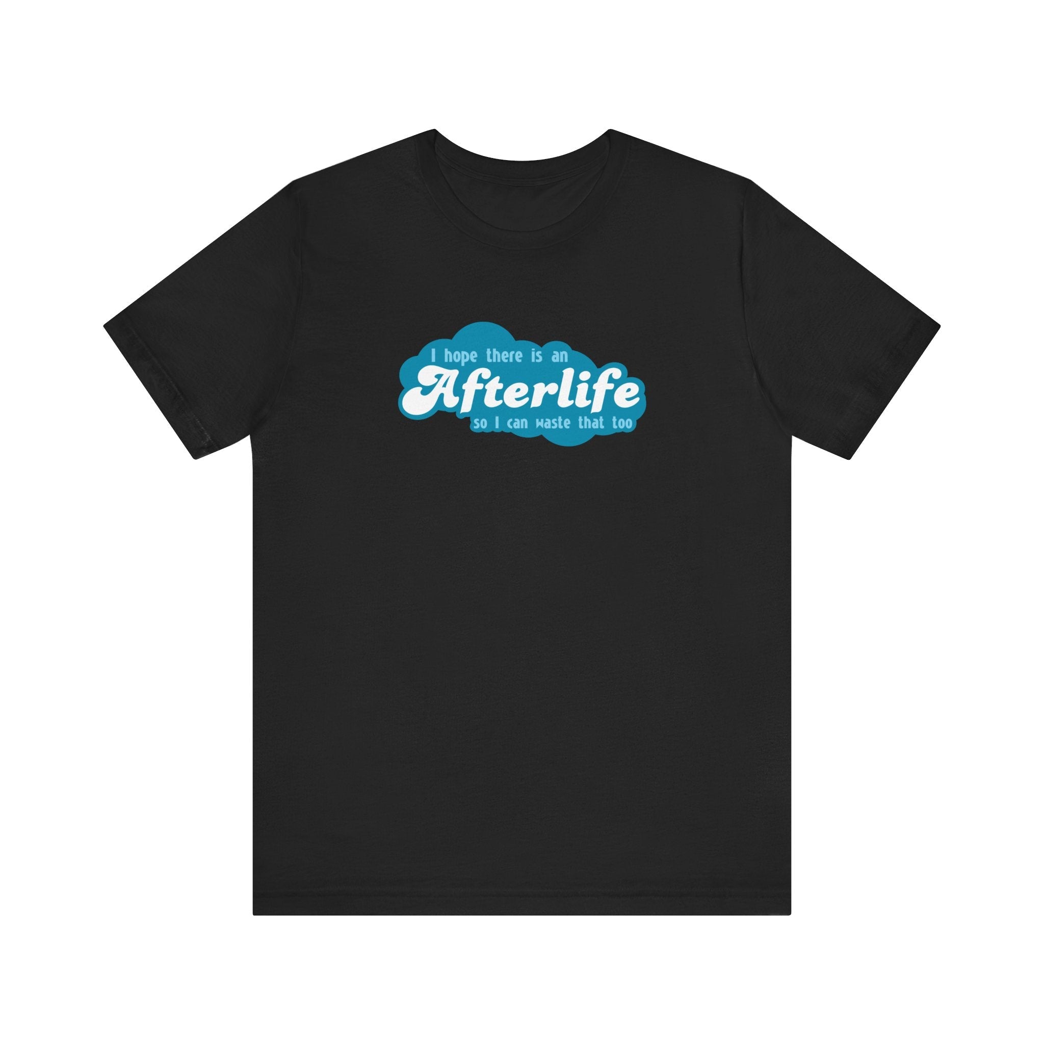 I Hope There Is An Afterlife So I Can Waste That Too - Men's T-Shirt