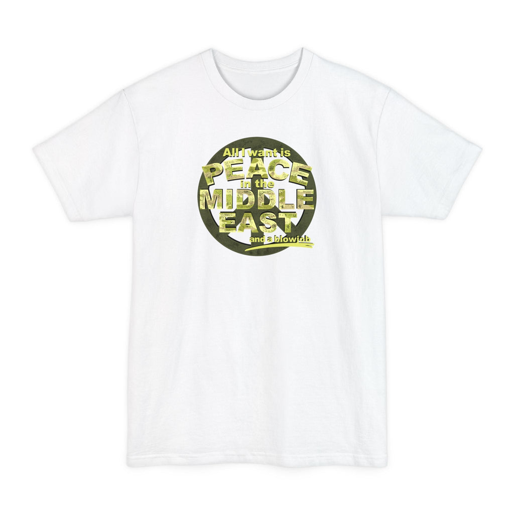 All I Want Is Peace In The Middle East (And A Blowjob) - Men's Tall T-Shirt