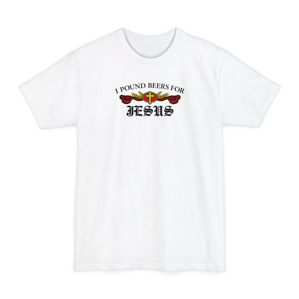 I Pound Beers For Jesus - Men's Tall T-Shirt