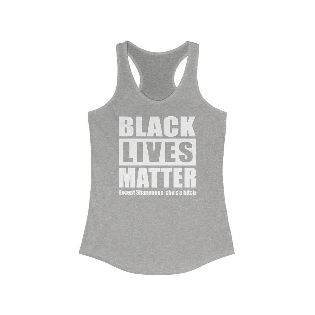 Black Lives Matter Except (Female Name) She's A Bitch - Women's Racerback Tank