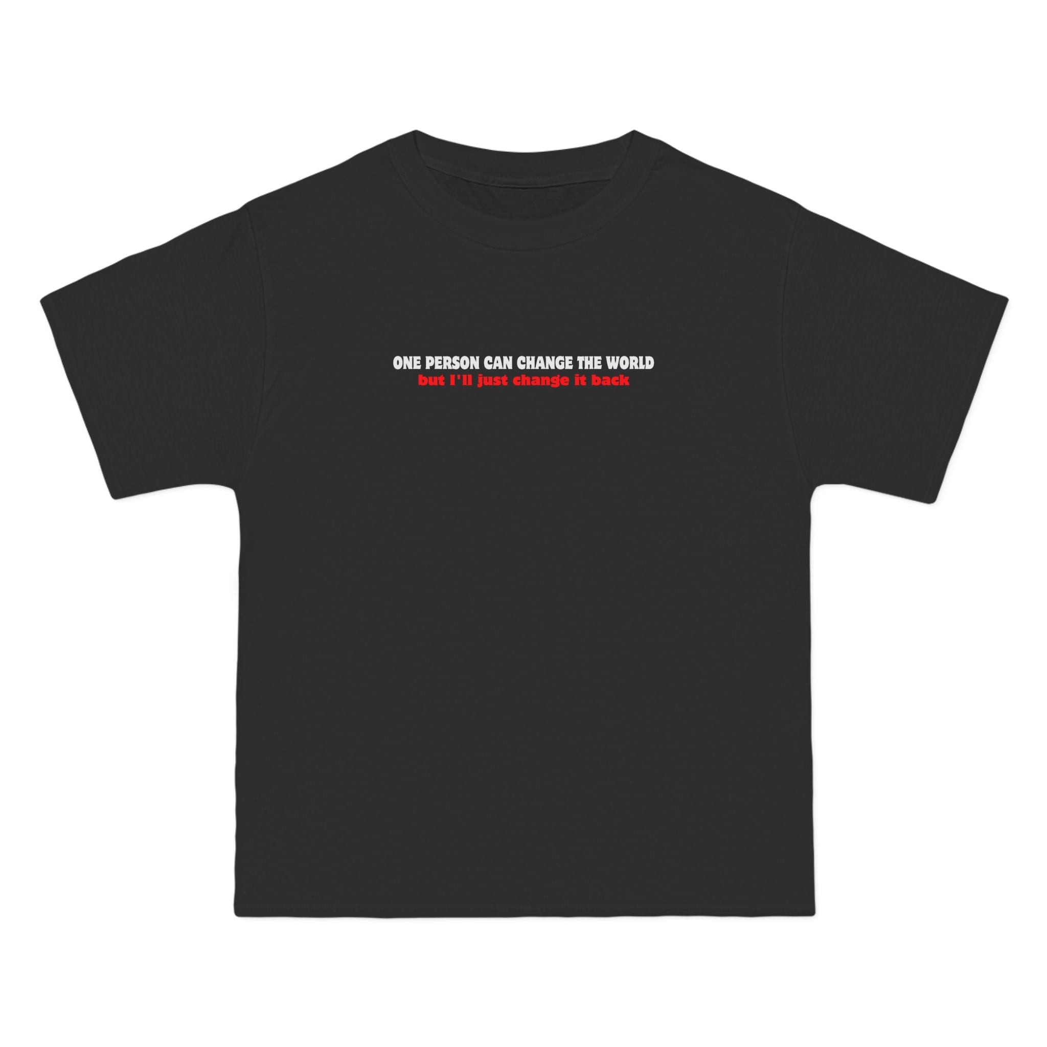 One Person Can Change The World - But I'll Just Change It Back - Men's Heavyweight T-Shirt
