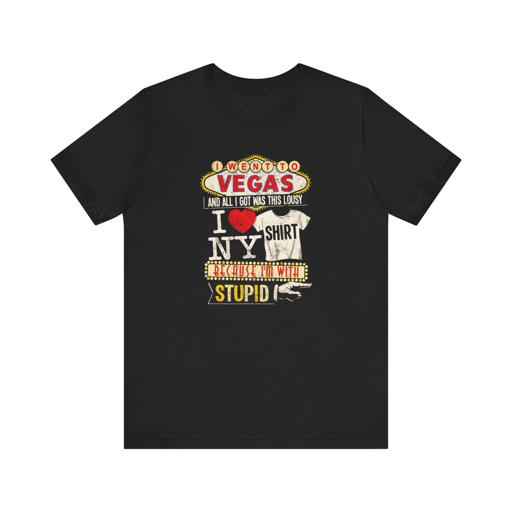 I Went To Vegas And All I Got Was This Lousy I (Heart) Ny Shirt Because I'm With Stupid - Men's T-Shirt