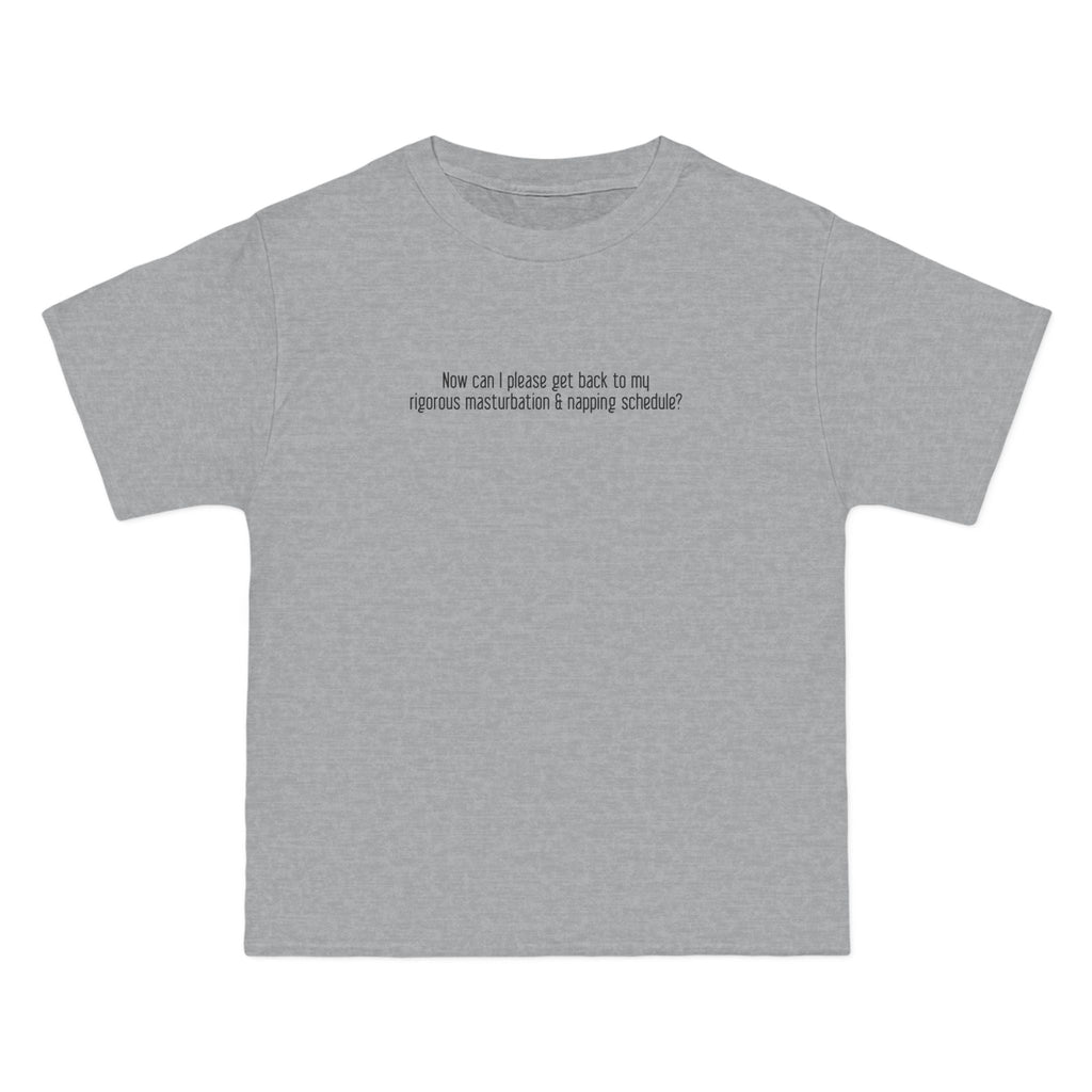 Now Can I Please Get Back To My Rigorous Masturbation & Napping Schedule? - Men's Heavyweight T-Shirt