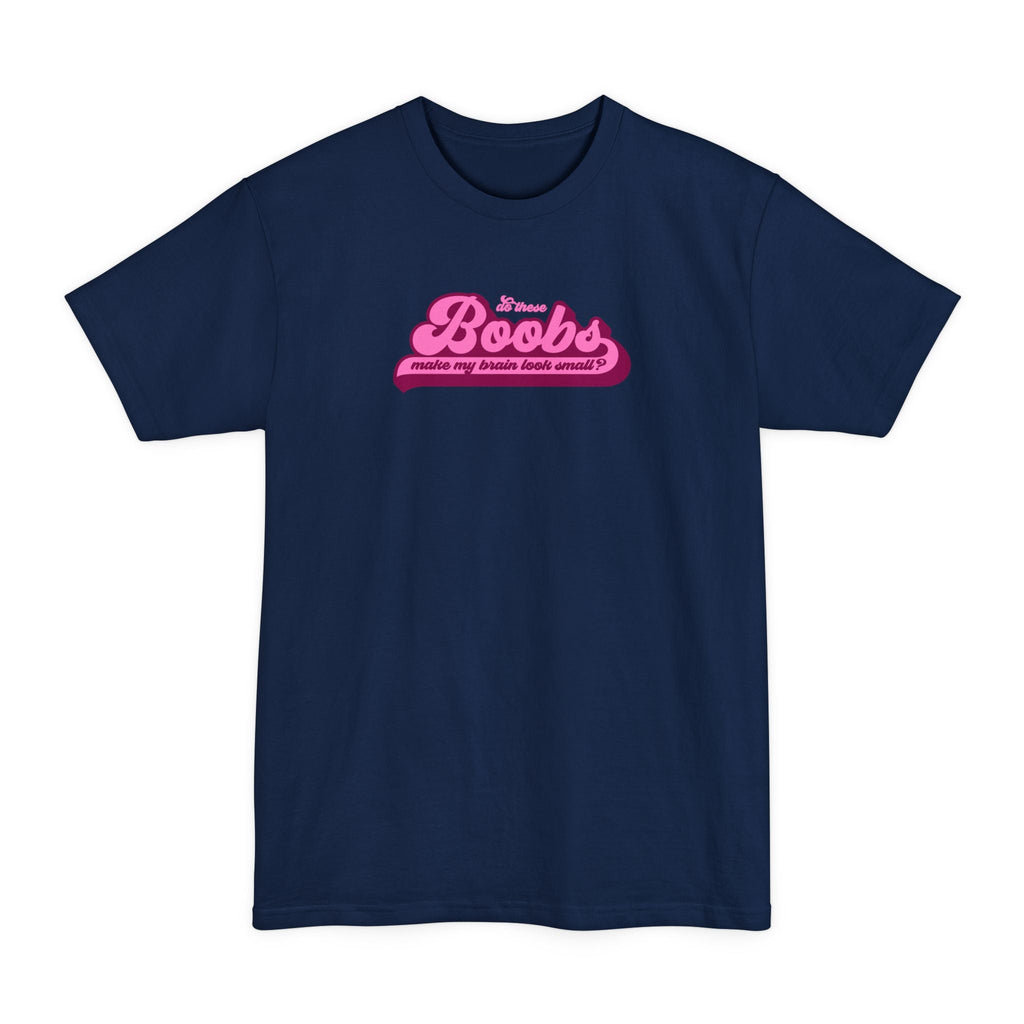 Do These Boobs Make My Brain Look Small? - Men's Tall T-Shirt