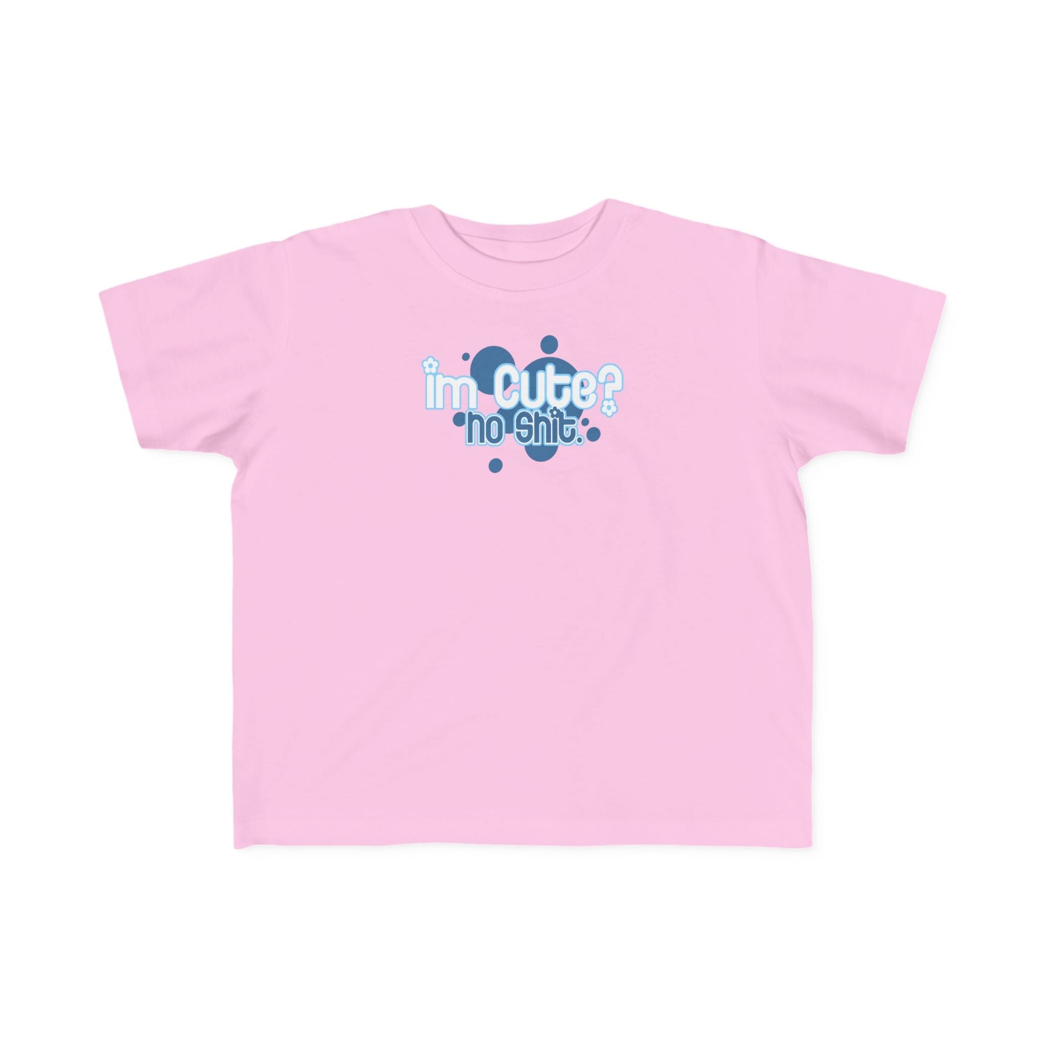 I'm Cute? No Shit - Toddler T-Shirt