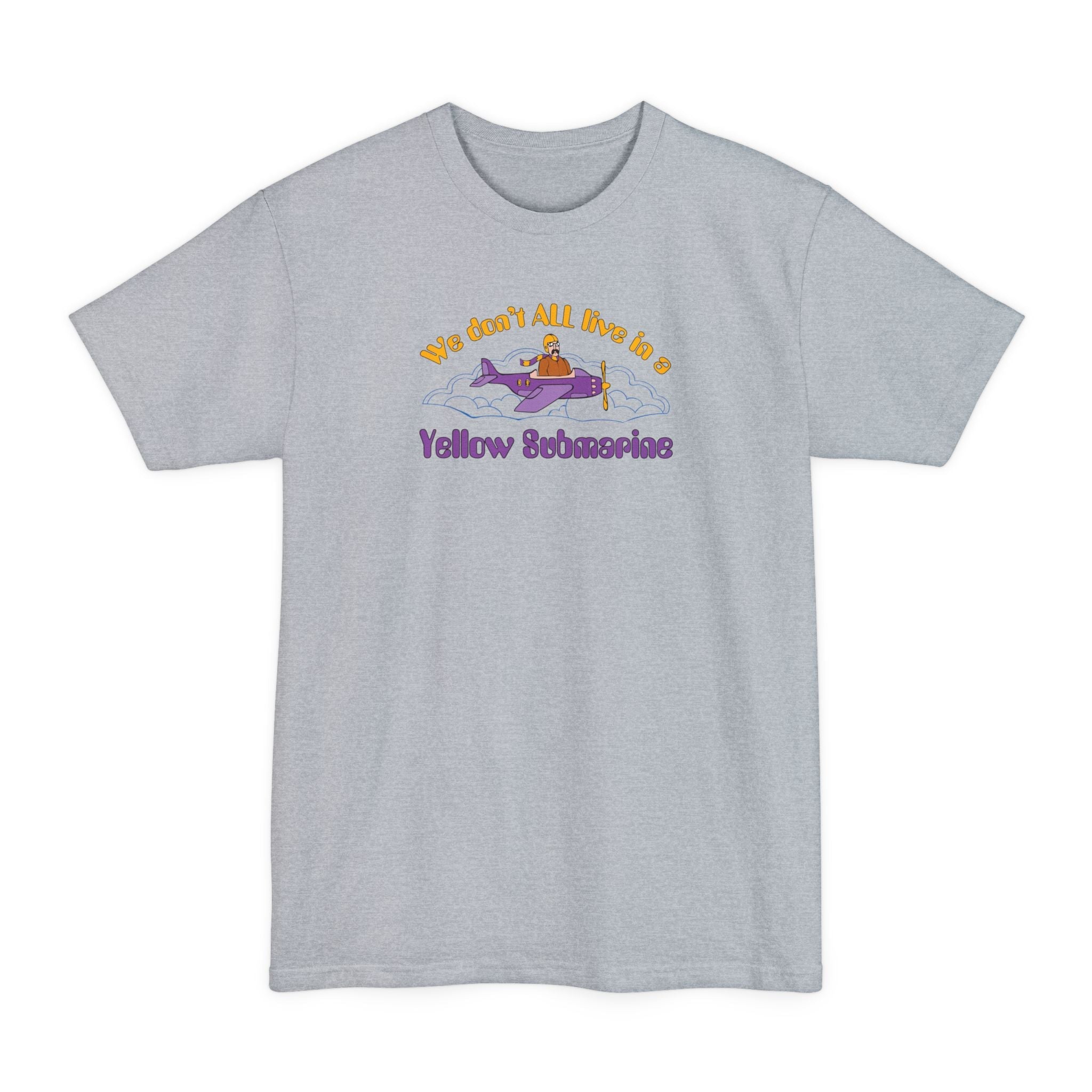 We Don't All Live In A Yellow Submarine - Men's Tall T-Shirt